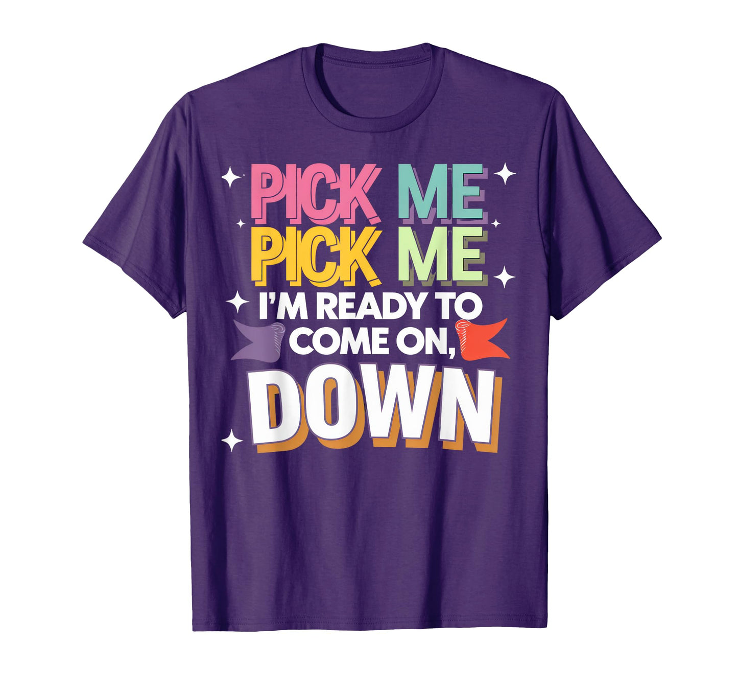 Pick Me I'm Ready To Come On Down T-Shirt