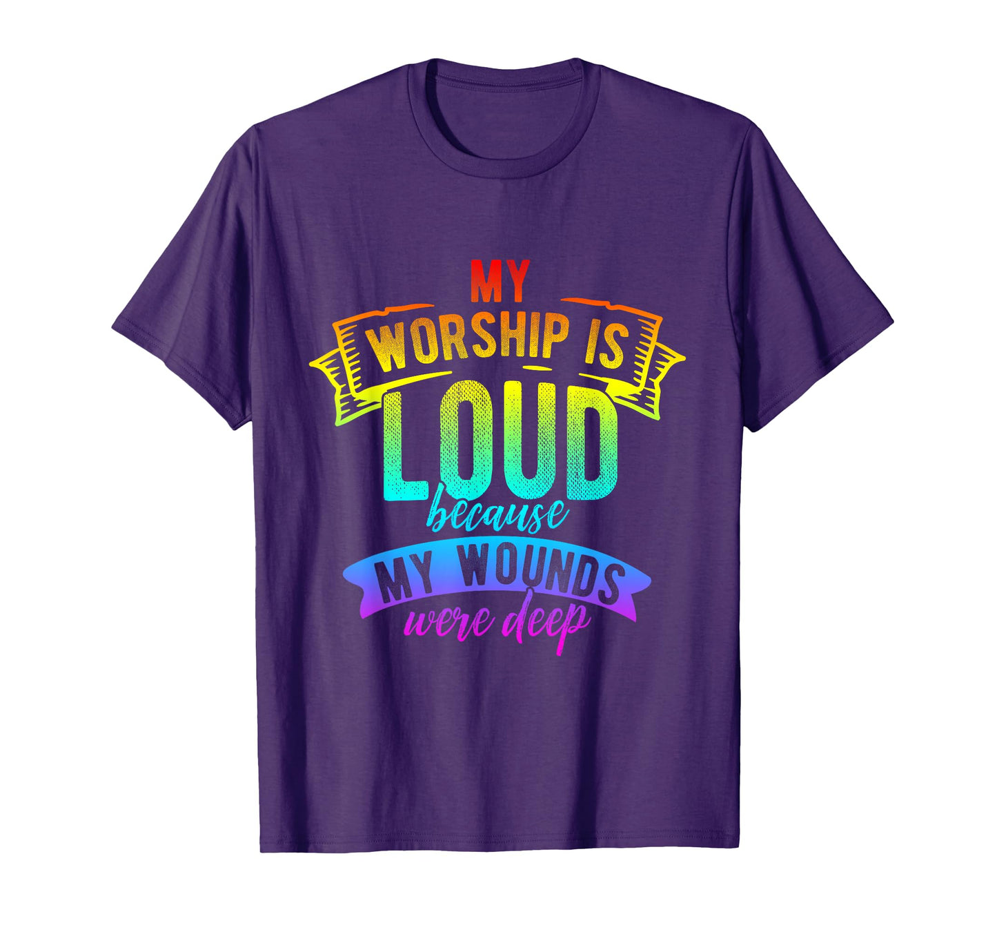 My Worship is Loud Because My Wounds were Deep T-Shirt