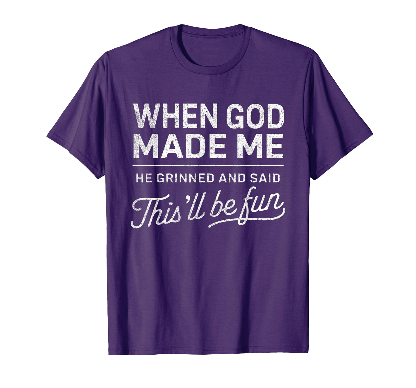 When God Made Me He Said This'll Be Fun Christian Funny T-Shirt