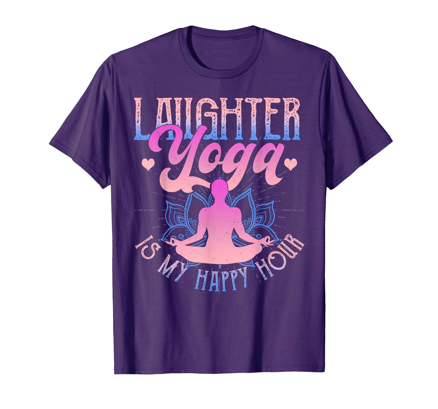 Laughter Yoga Is My Happy Hour Funny Gift T-Shirt