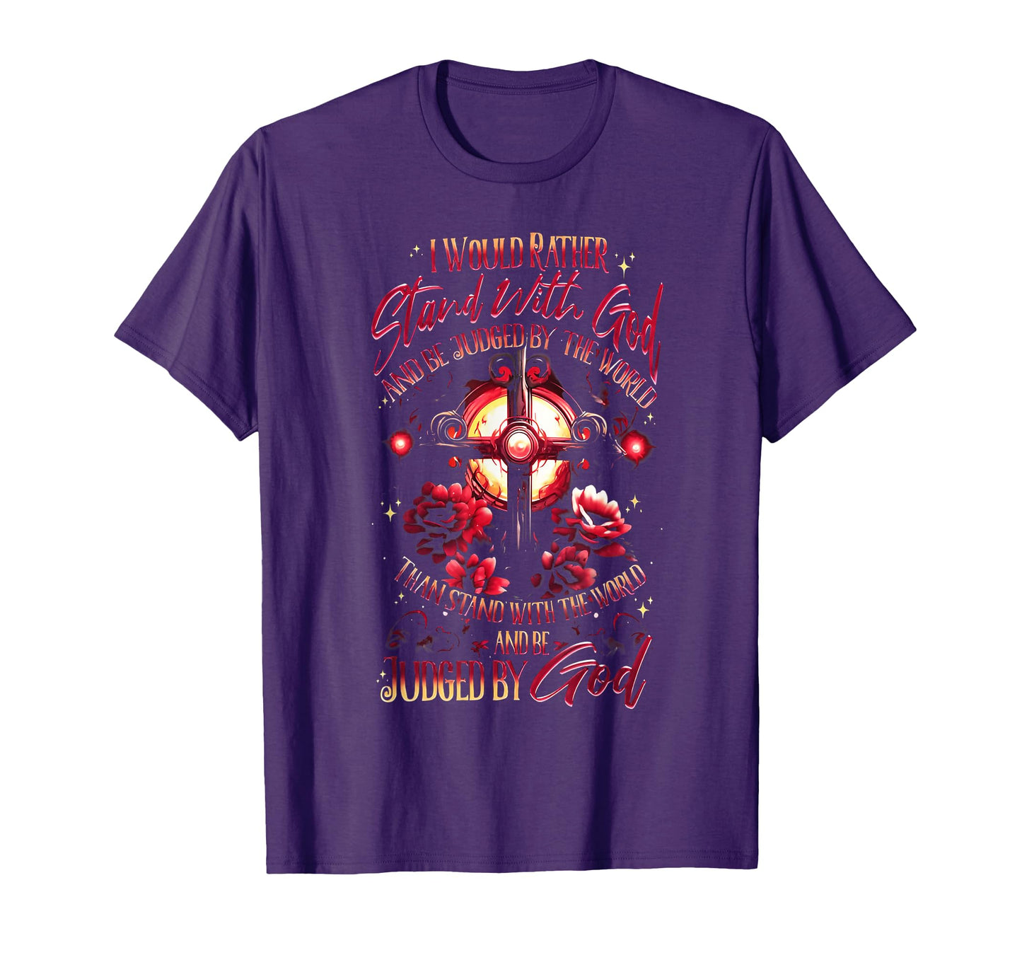 I Would Rather Stand with God and Be Judged by The World T-Shirt