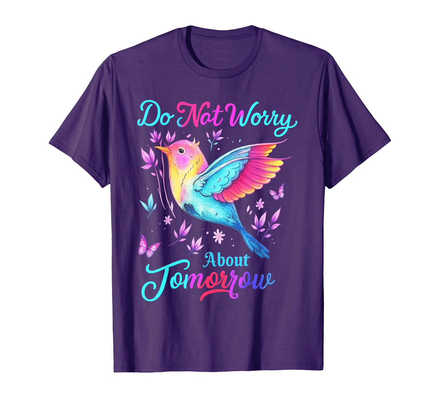 Do Not Worry About Tomorrow Bird Butterfly Colorful T-Shirt