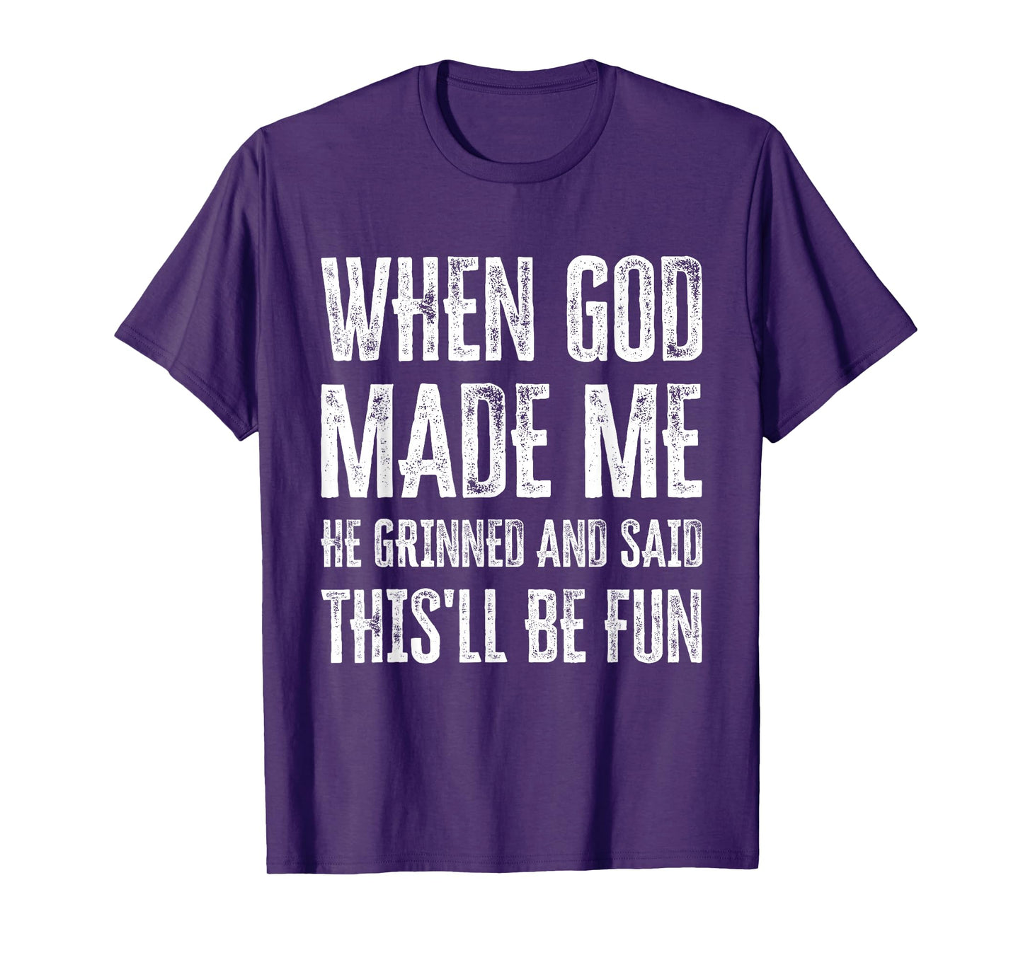 When God Made Me He Grinned and Said This'll Be Fun T-Shirt