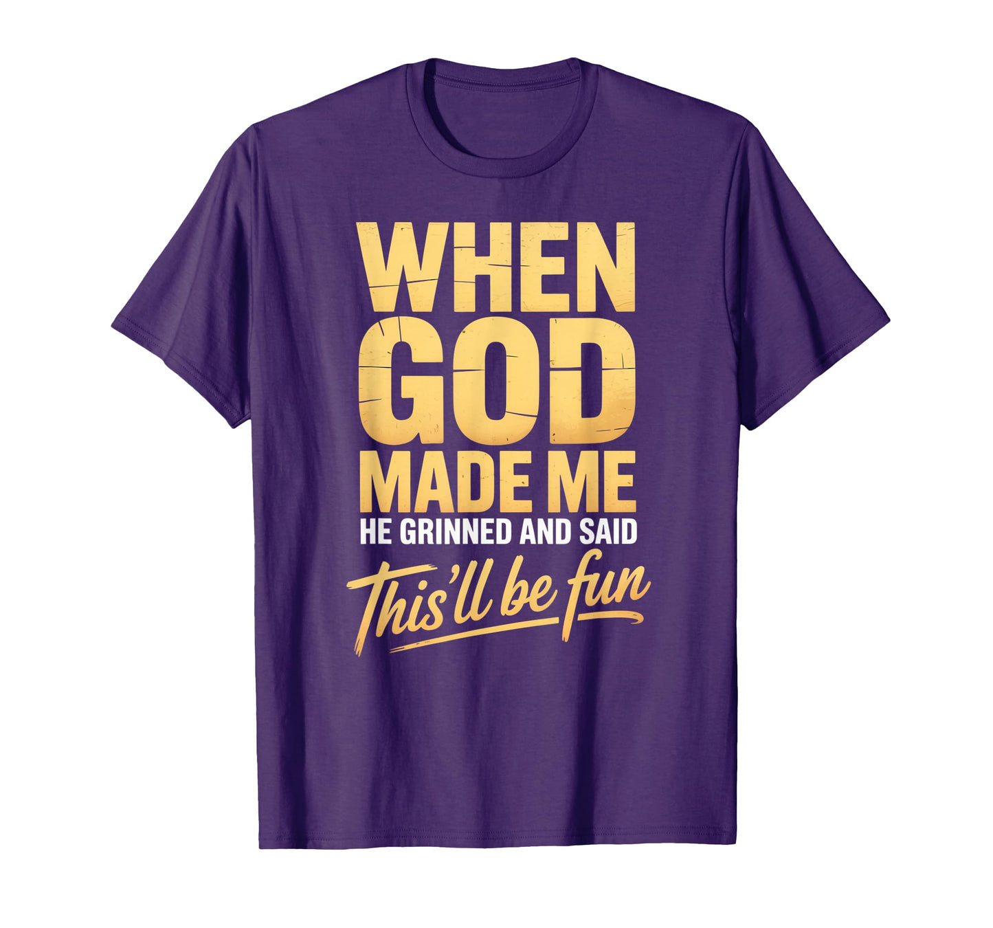 When God Made Me He Grinned and Said This'll Will Be Fun T-Shirt