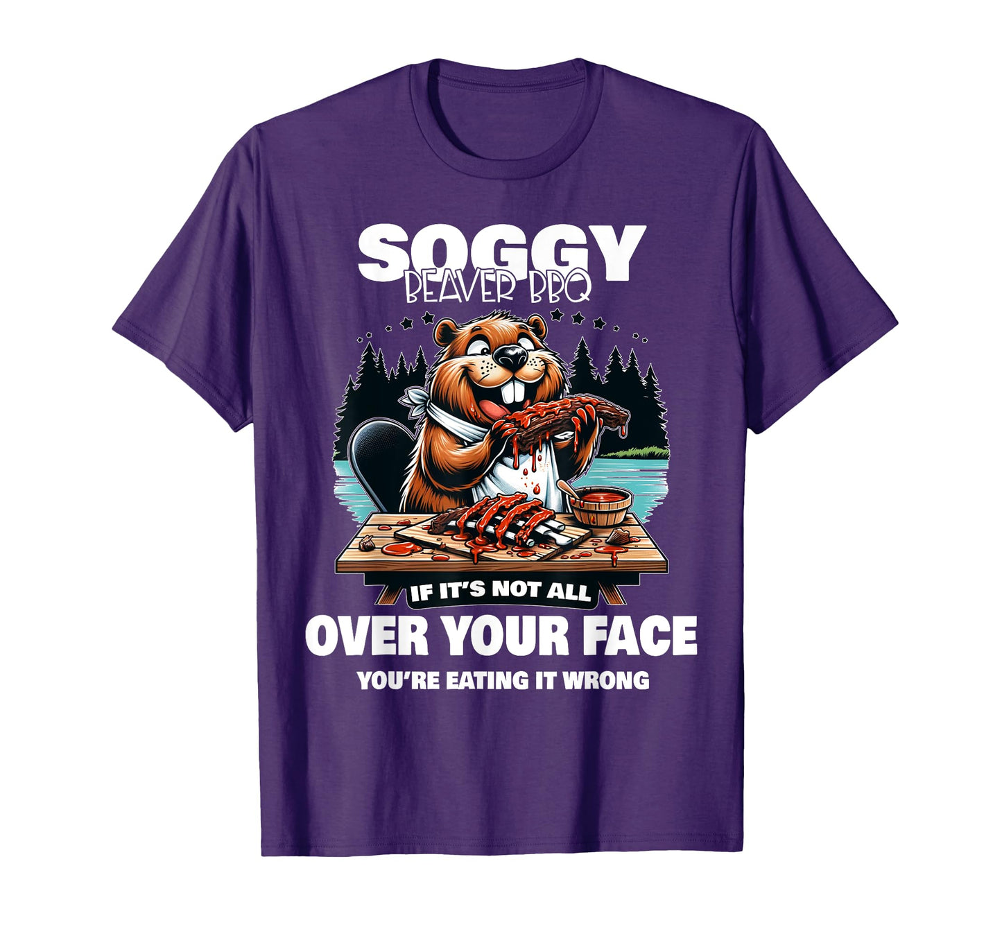 Soggy Beaver BBQ If It's Not All Over Your Face Beaver T-Shirt