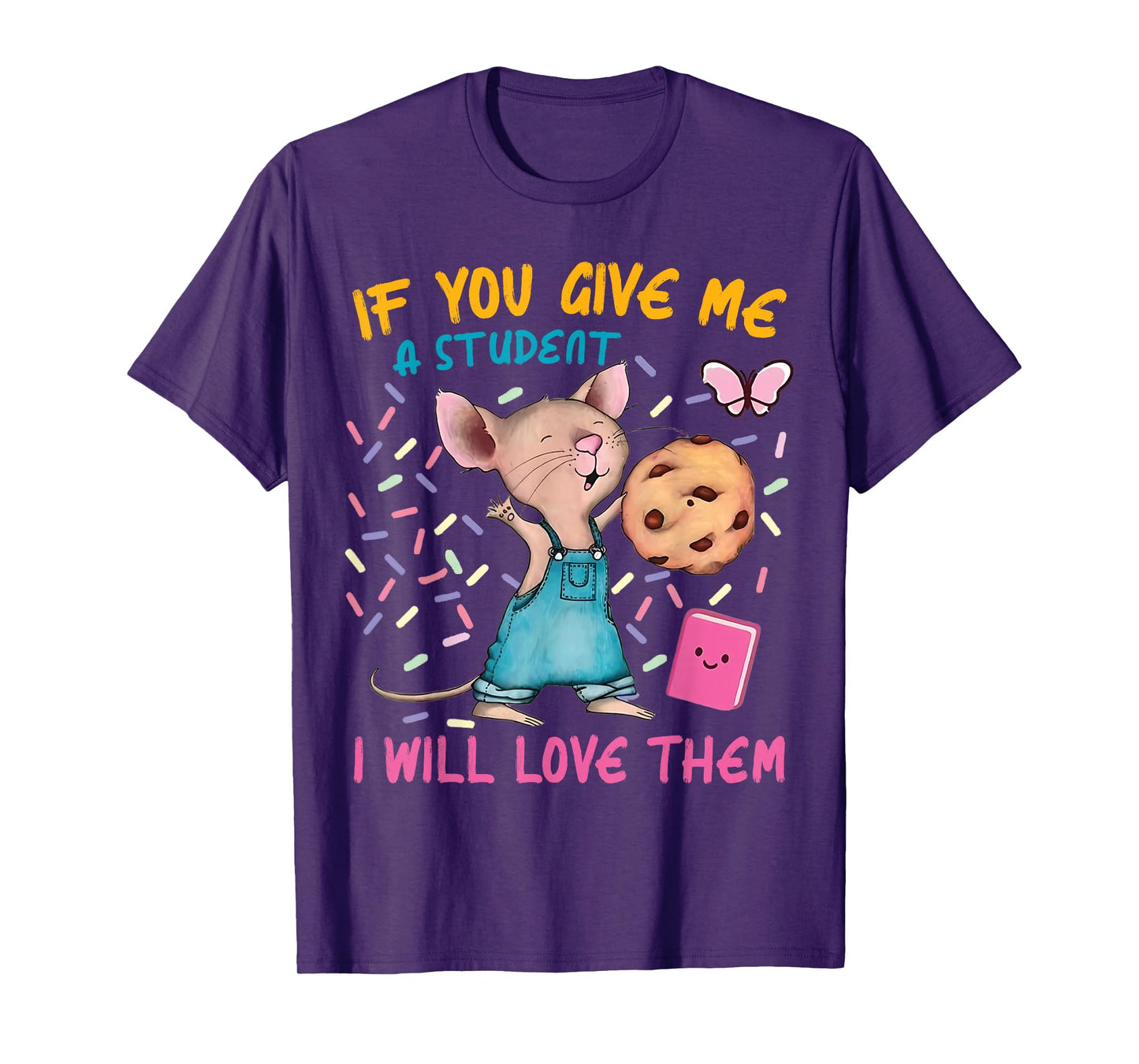Mouse Teacher If You Give Me A Student I Will Love Them T-Shirt