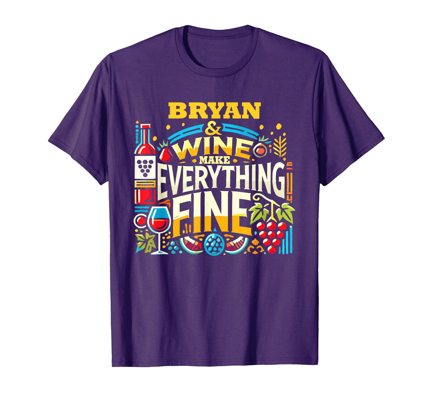BRYAN And Wine Make Everything Fine T-Shirt Name BRYANS T-Shirt