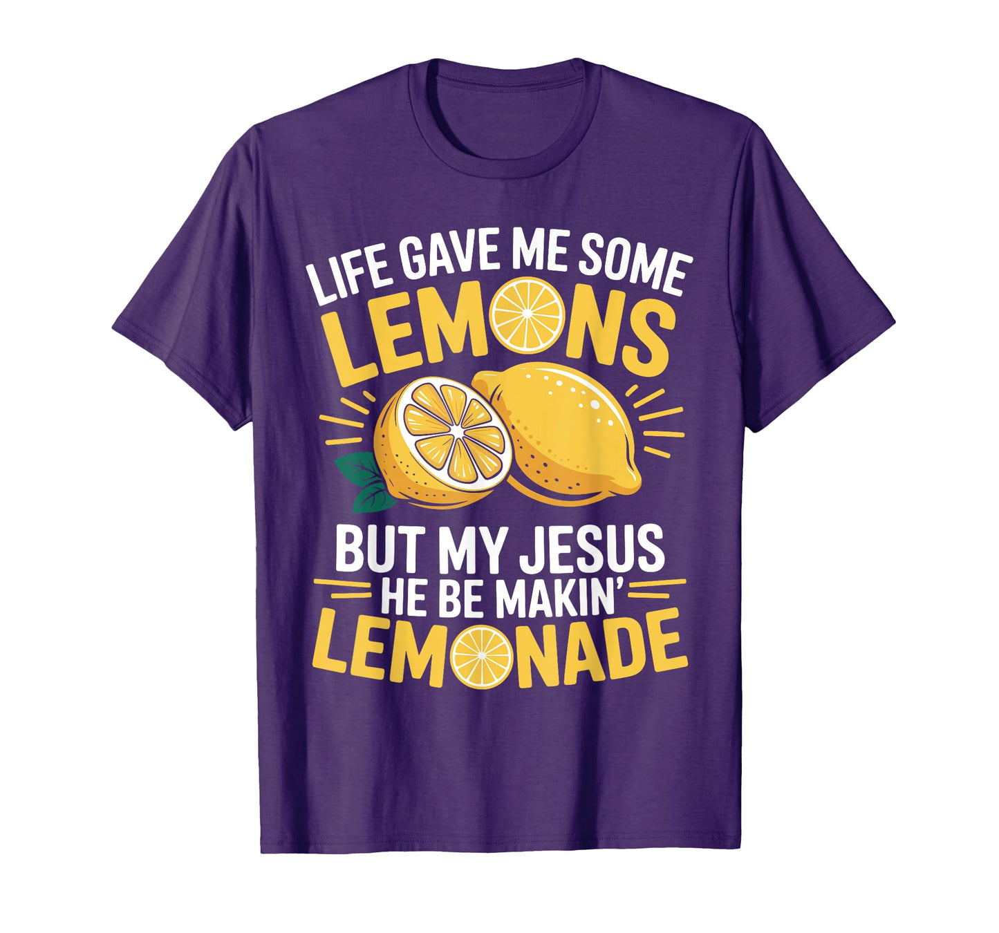 Life Gave Me Lemons But My Jesus He Be Makin' Lemonade T-Shirt