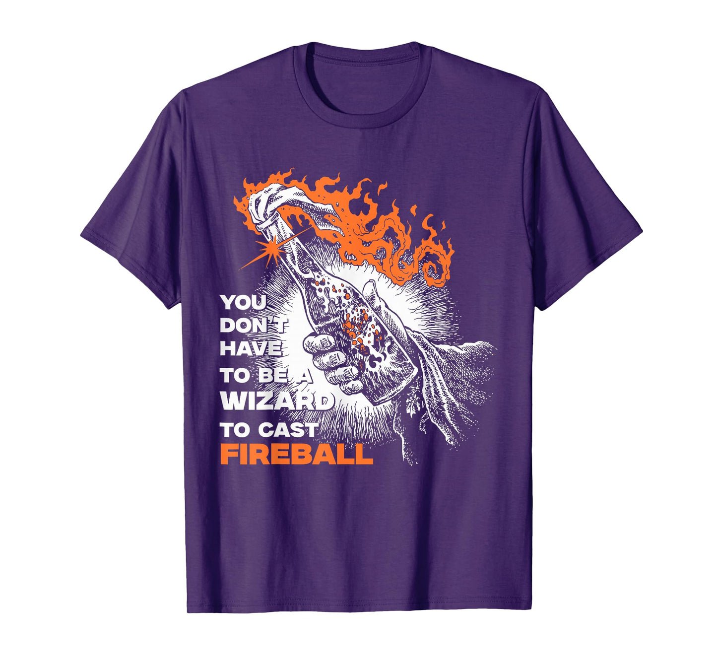 You Don't Need To Be A Wizard To Cast A Fireball T-Shirt