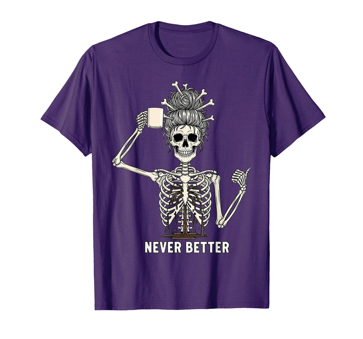 Never Better Funny Skeleton Messy Bun Sarcastic Coffee T-Shirt
