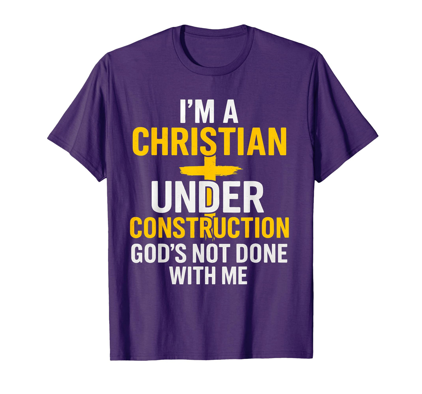 I Am A Christian Under Construction God's Not Done T-Shirt
