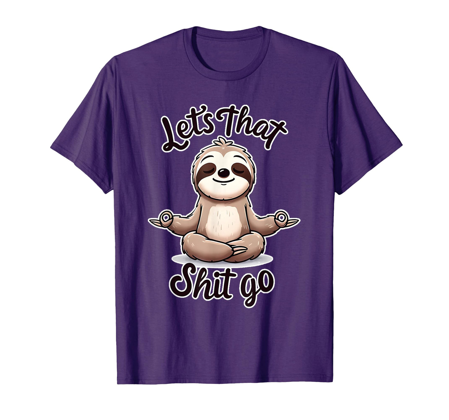 Let's That Shit. Go. Sloth Yoga Spiritual Namaste Meditation T-Shirt