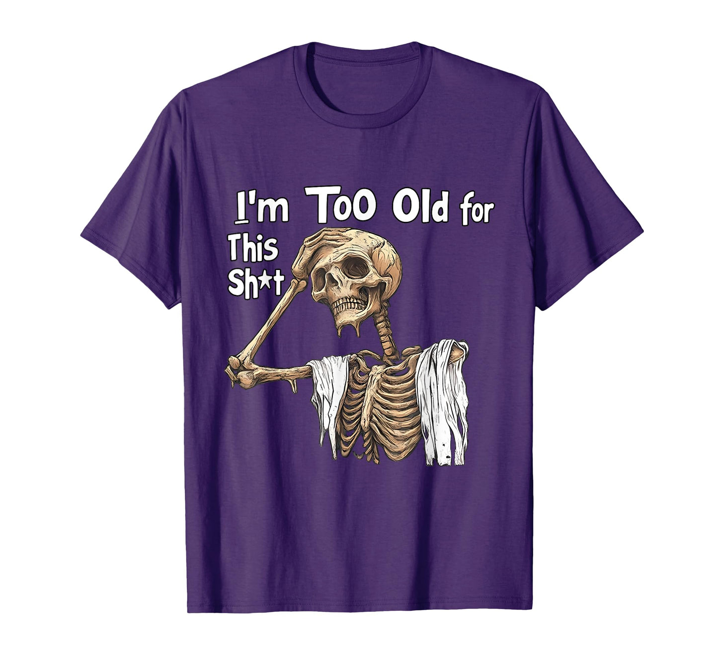 I'm Too Old for This Shit Funny Skeleton Worrying T-Shirt