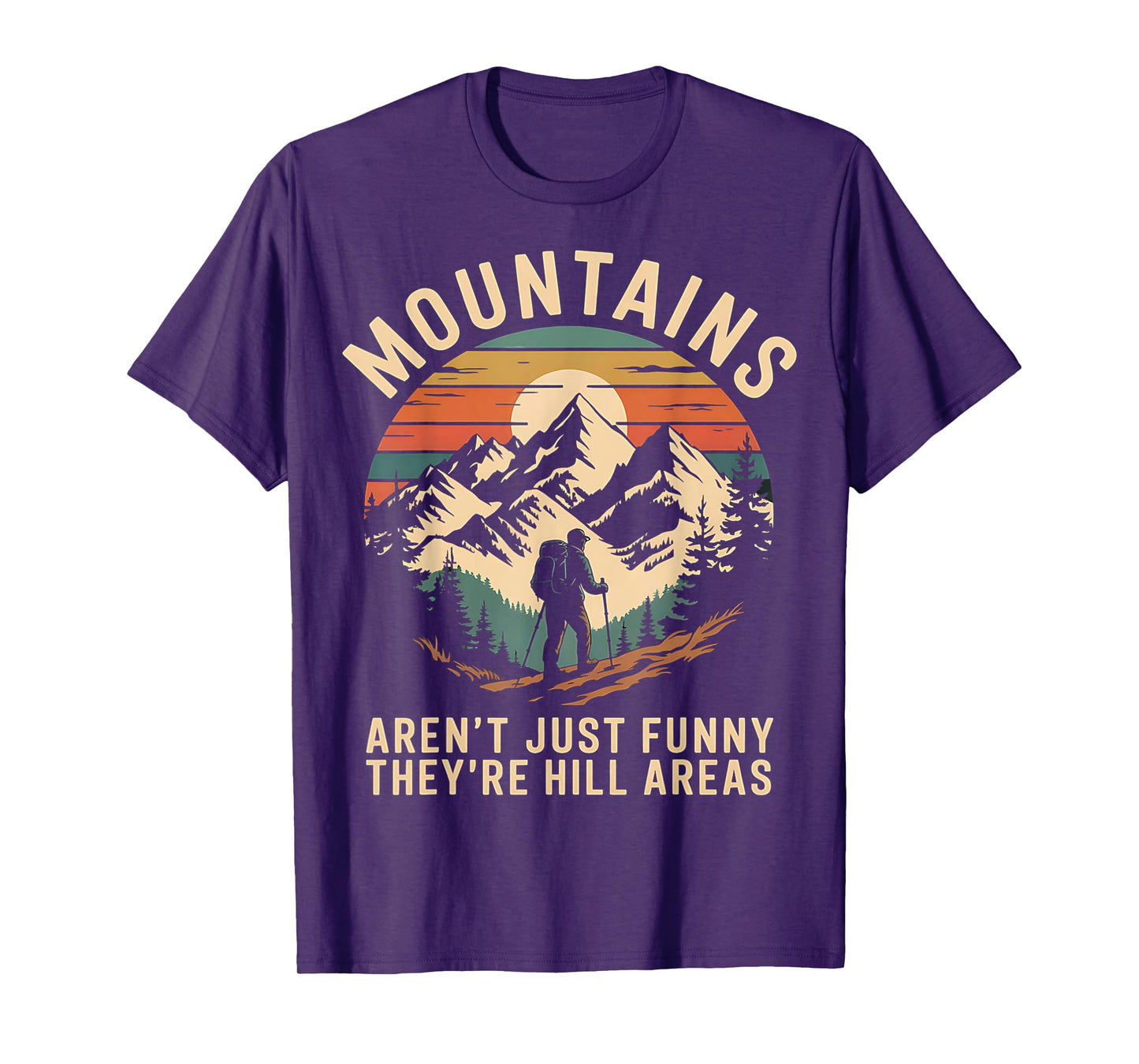 Mountains Aren't Funny They're Hill Areas T-Shirt