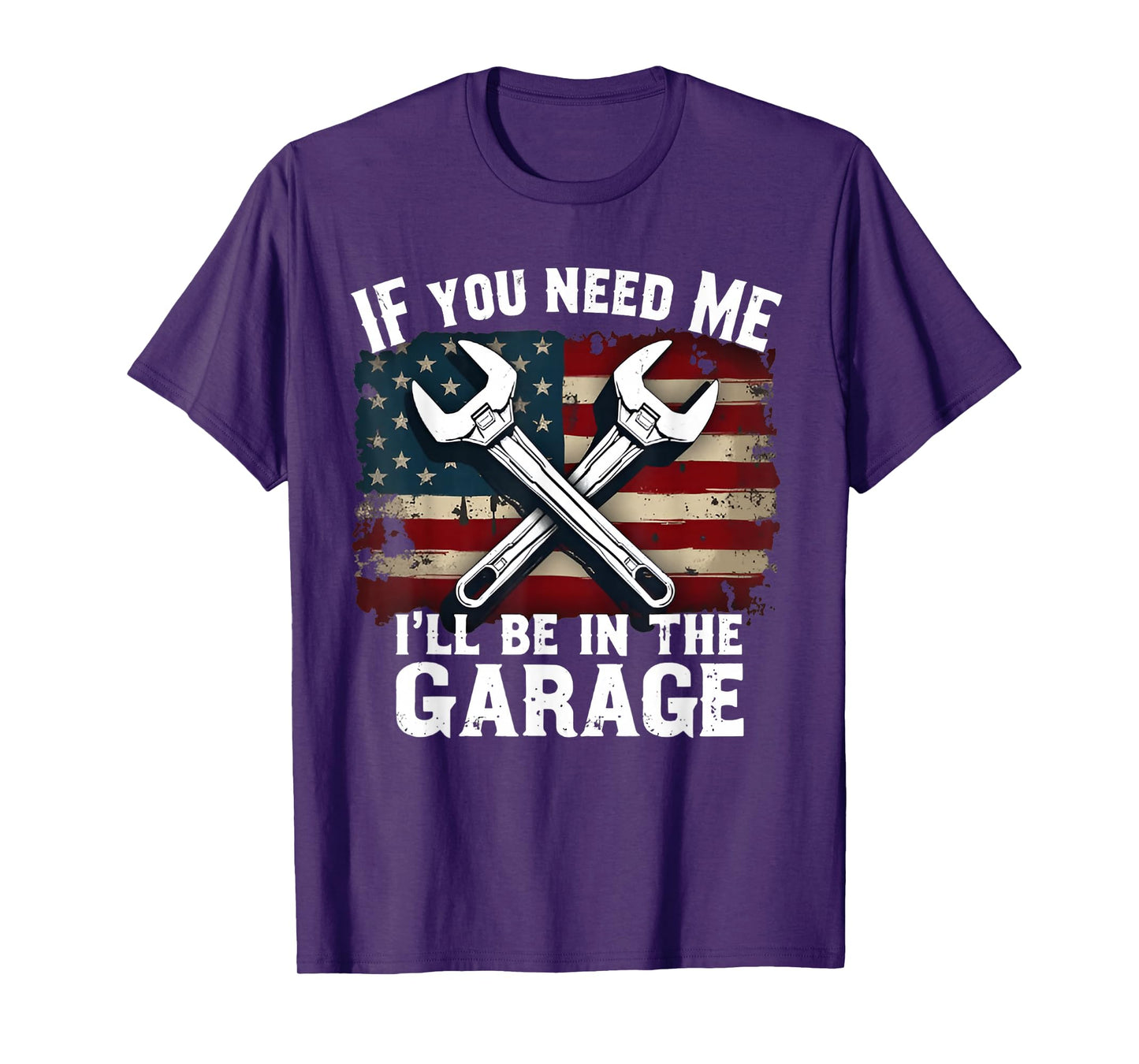 IF You Need Me I'll Be In The Garage American Car Mechanic T-Shirt