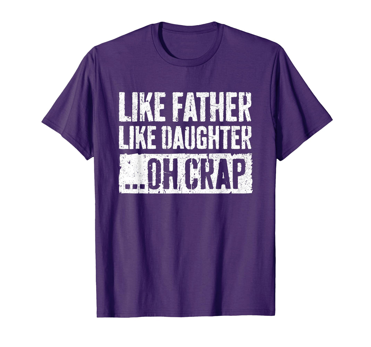 Like Father Like Daughter Oh Crap Shirt Men Dad Fathers Day T-Shirt