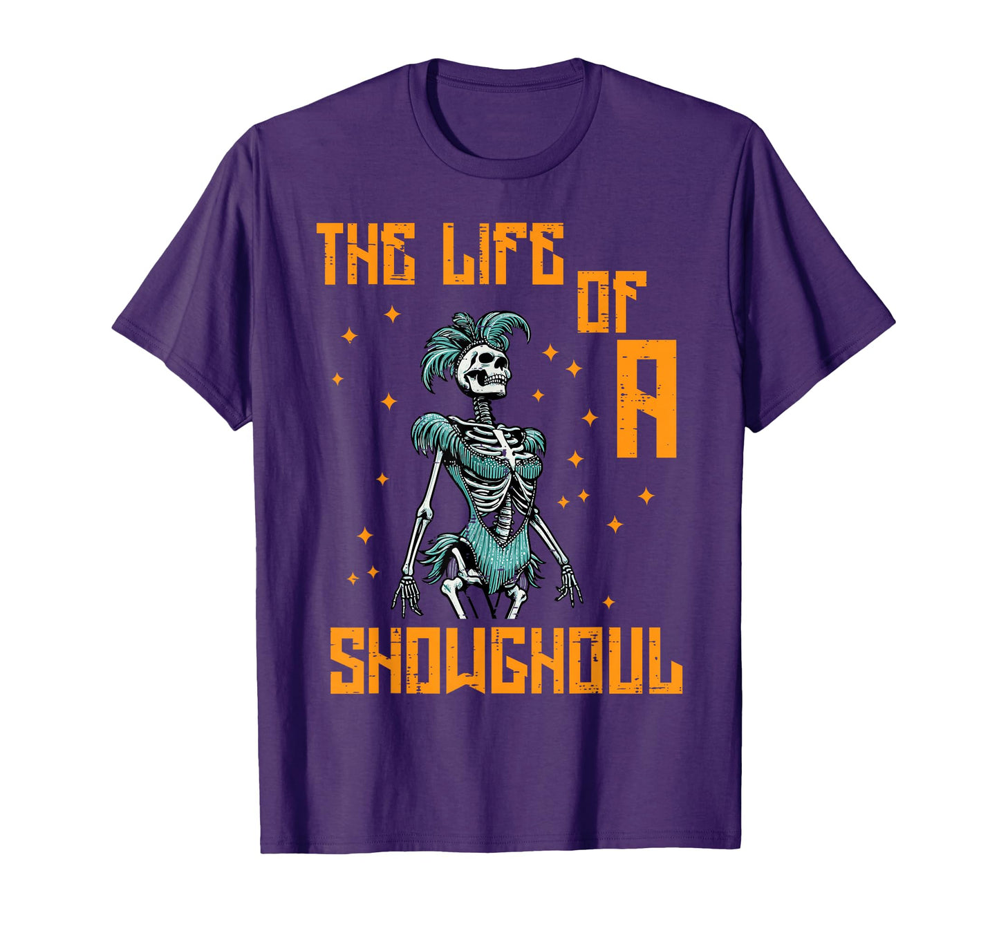 The Life of A Showghoul Skeleton Funny Halloween Women Girls T-Shirt