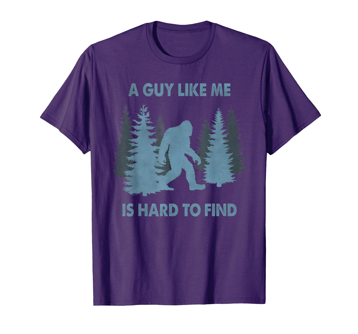 Funny Bigfoot A Guy Like Me Is Hard To Forest Find T-Shirt