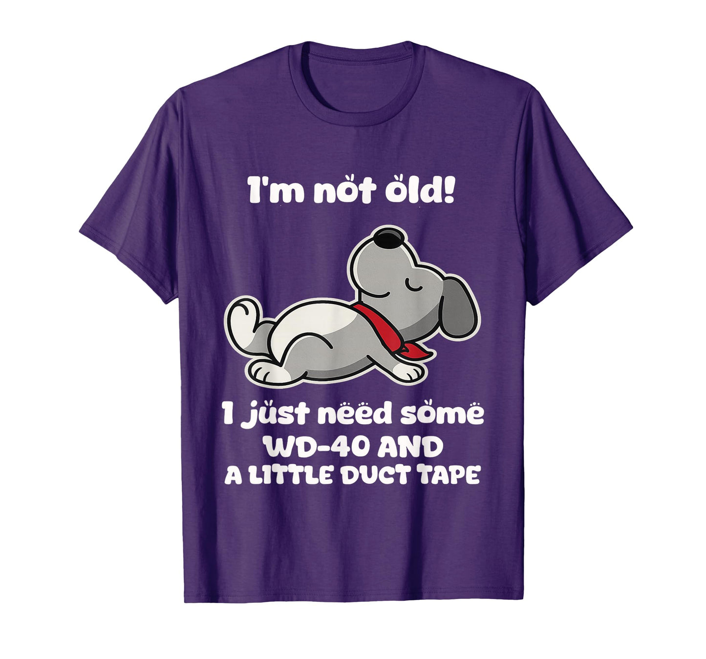 I'm Not Old! I Just Need Some Wd-40 and A Little Duct Tape T-Shirt