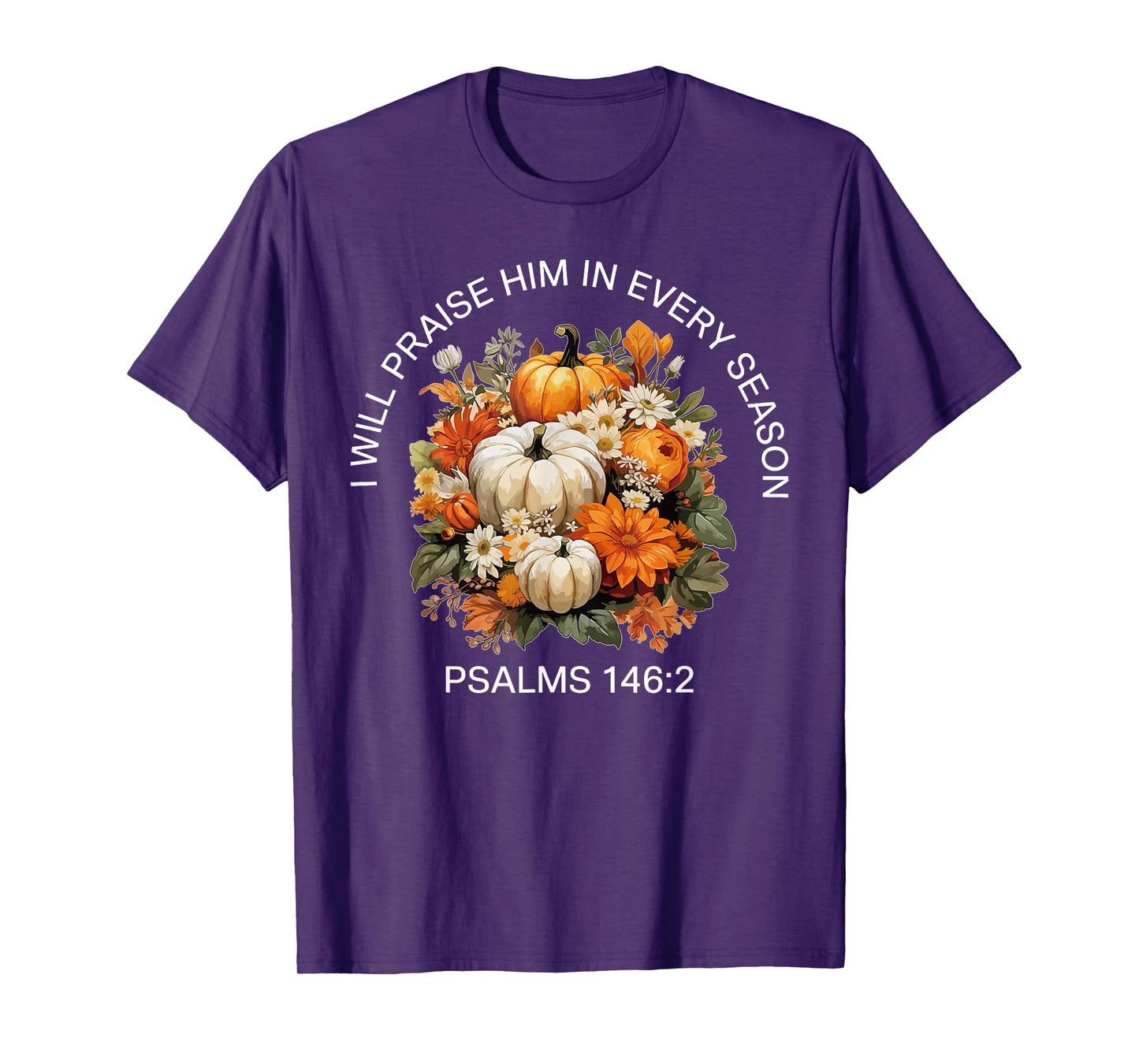 I Will Praise Him in Every Season Thanksgiving Fall Autumn T-Shirt