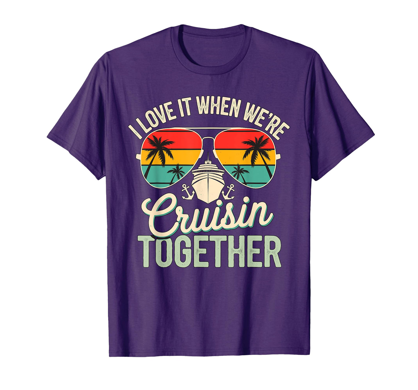 I love it when we're Cruising together Cruise Vacation T-Shirt