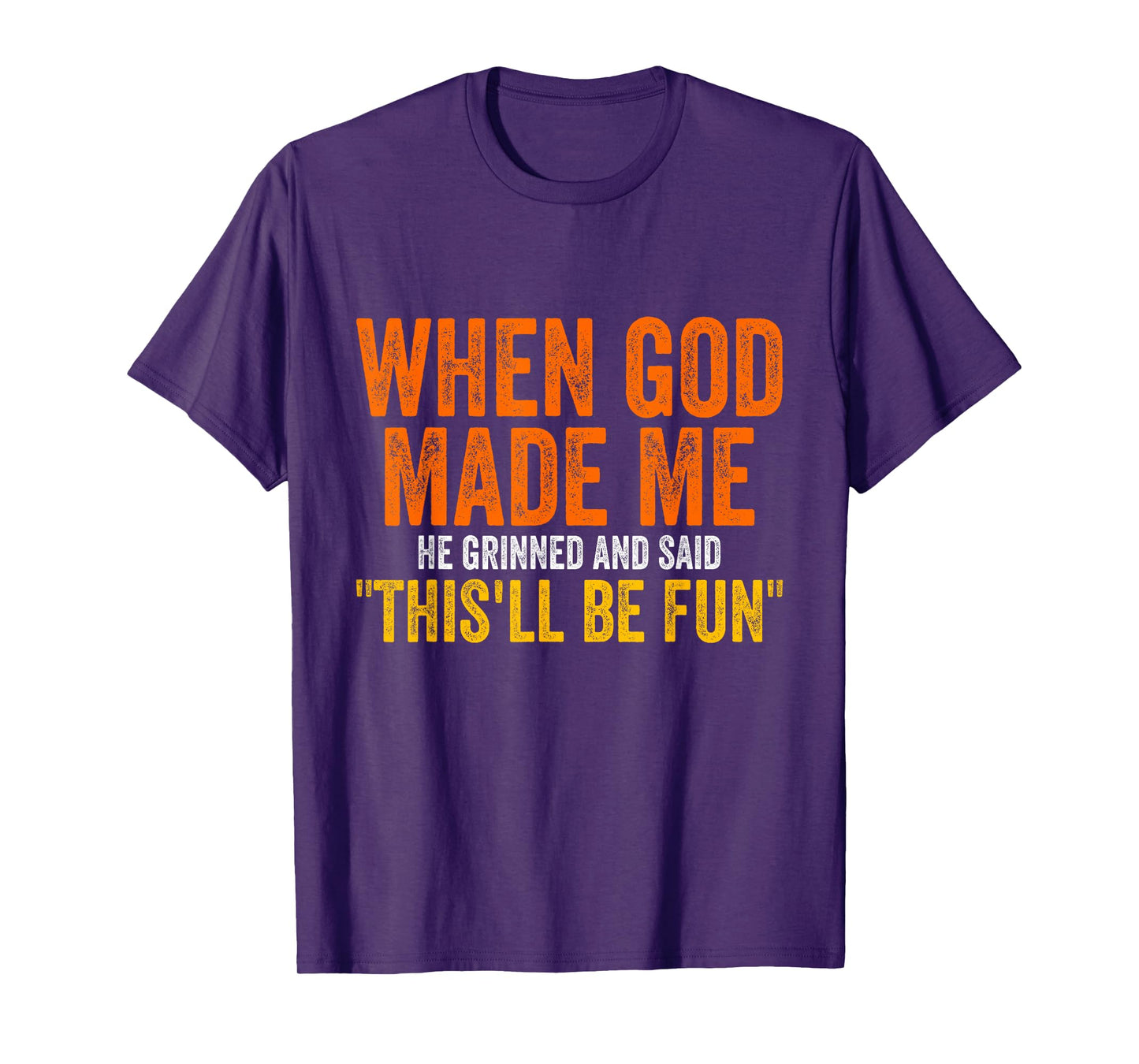 When God Made Me He Grinned Humorous Funny Sarcastic Saying T-Shirt