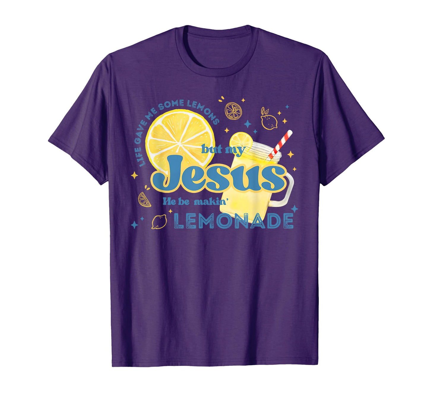 Life Gave Me Some Lemons But Jesus He Be Makin' Lemonade T-Shirt