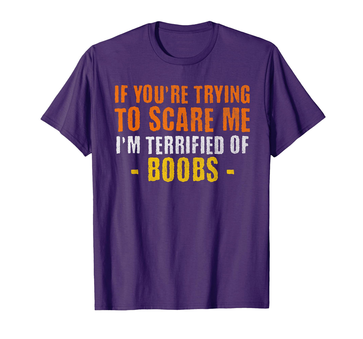 If You're Trying to Scare Me I'm Terrified of Boobs T-Shirt