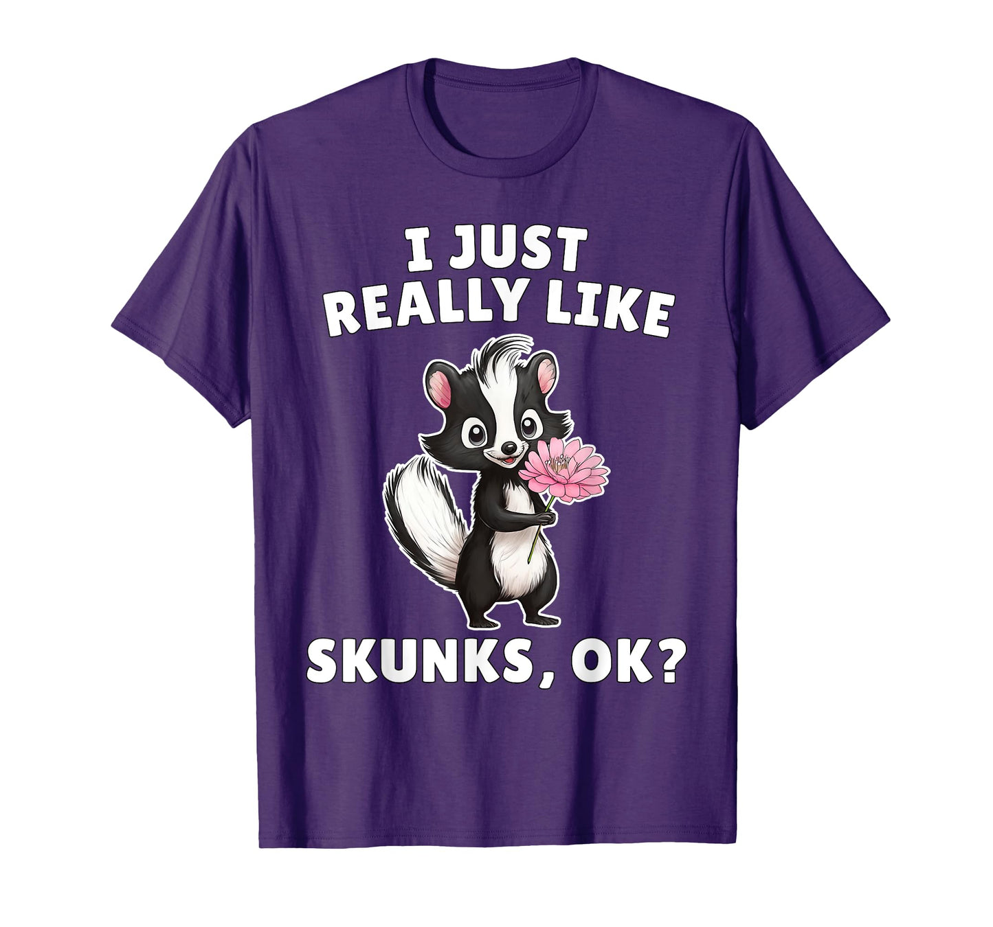 I Just Really Like Skunks Ok? - Cute Skunk Animal Lover T-Shirt