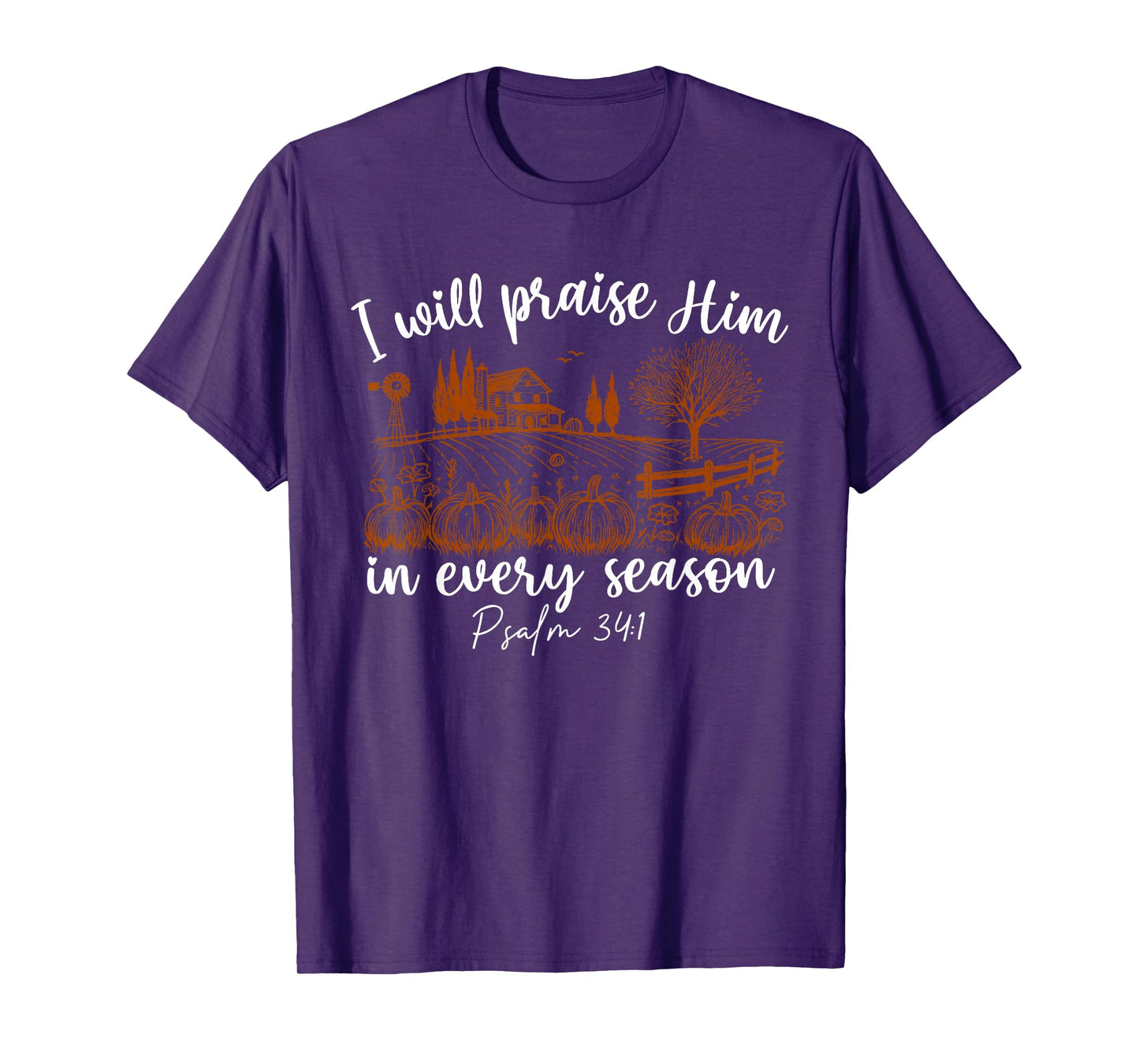 I Will Praise Him in Every Season Psalm 34:1 Christian T-Shirt