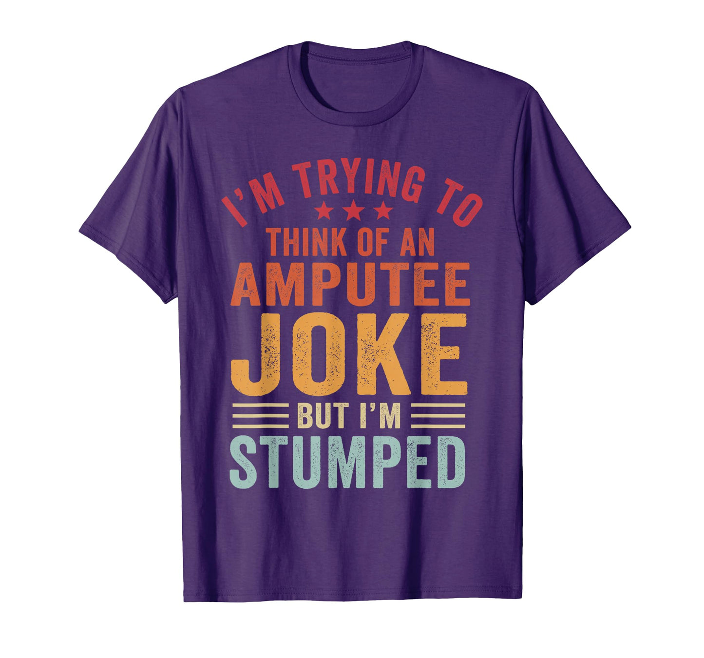 I'm Stumped Amputee Prosthetic Leg Arm Amputation T-Shirt