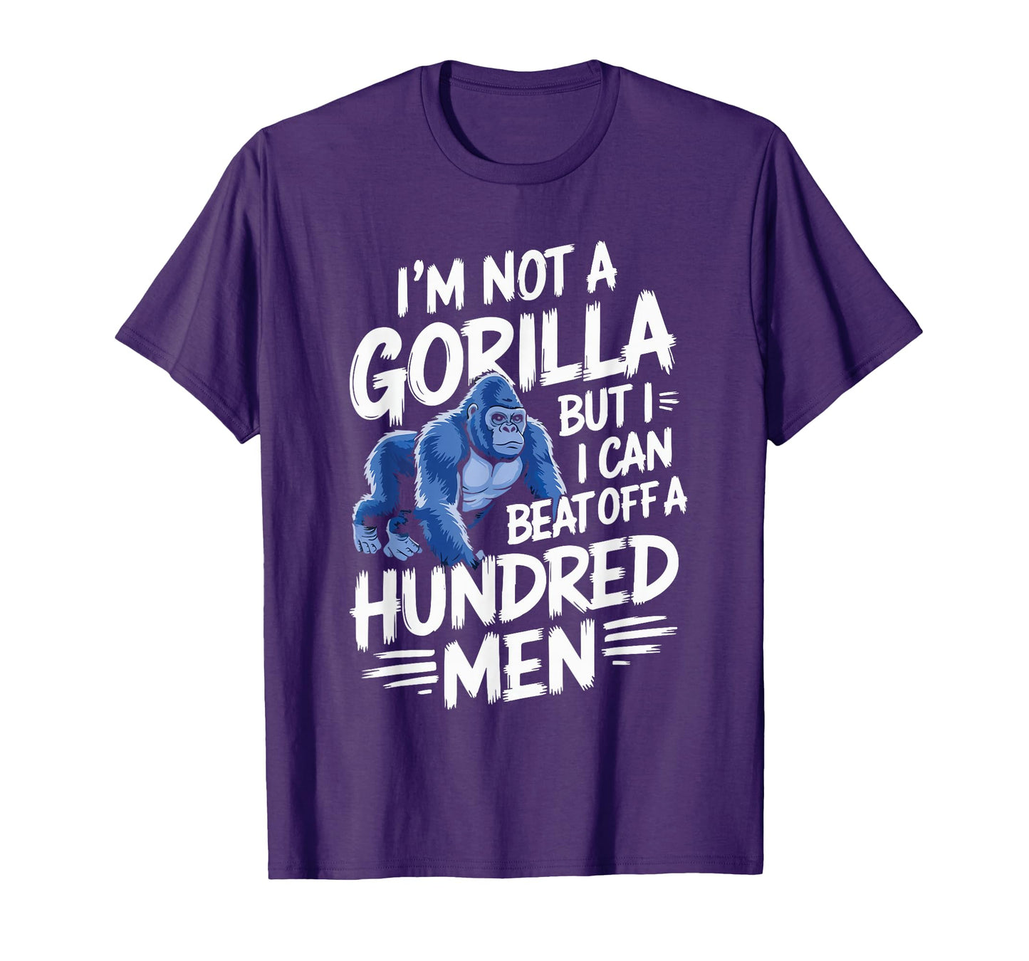 I’m Not A Gorilla But I Can Beat Off A Hundred Men Funny T-Shirt
