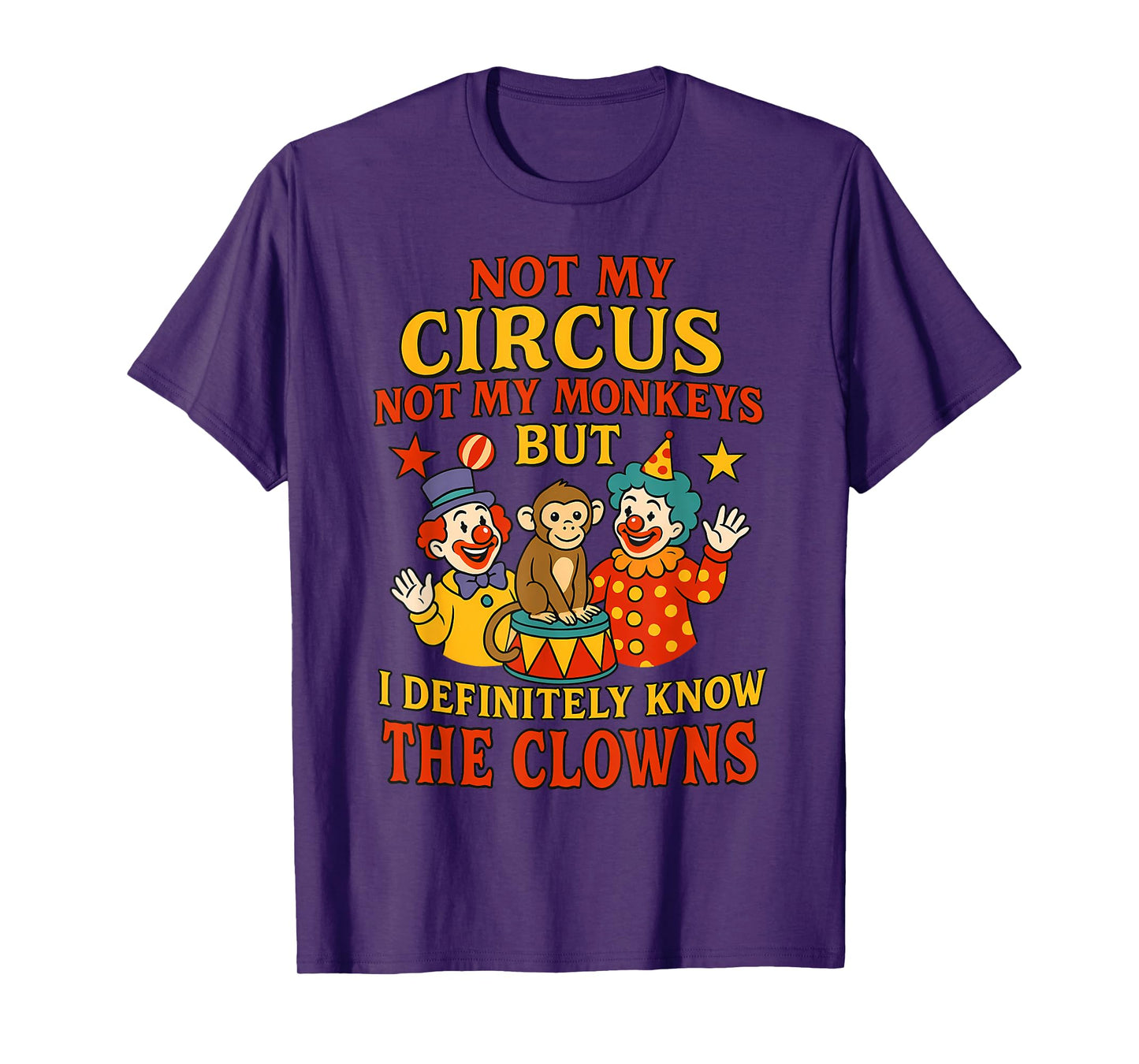 Not My Circus Not My Monkeys But I Know All The Clowns Funny T-Shirt