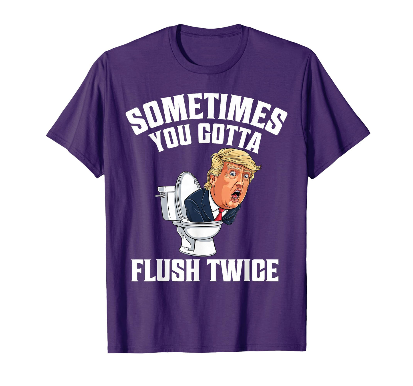 Sometimes You Gotta Flush Twice Funny Anti Trump Meme Parody T-Shirt