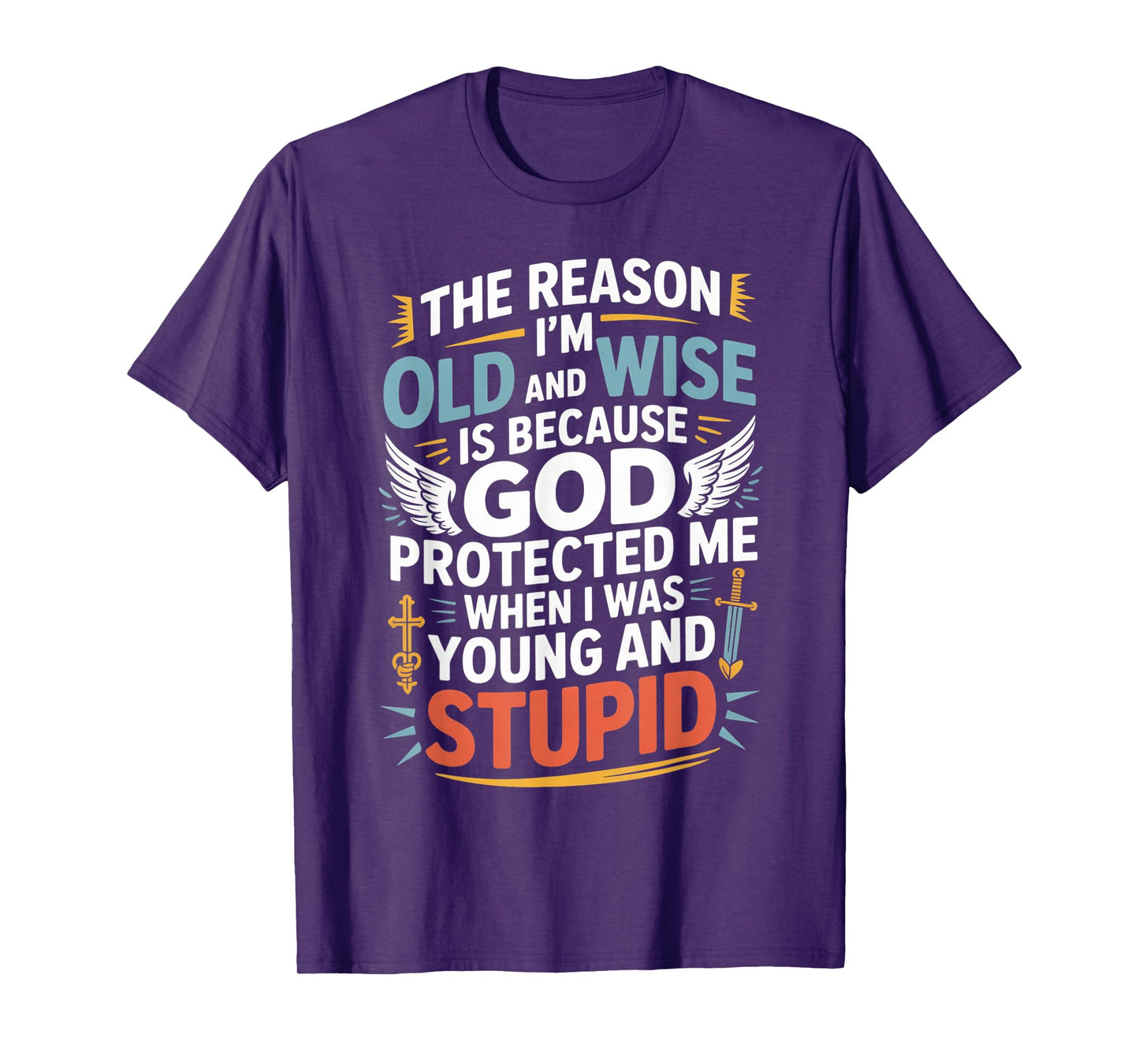 Reason I'm Old & Wise Cause God Protected Me Jesus Lovers T-Shirt