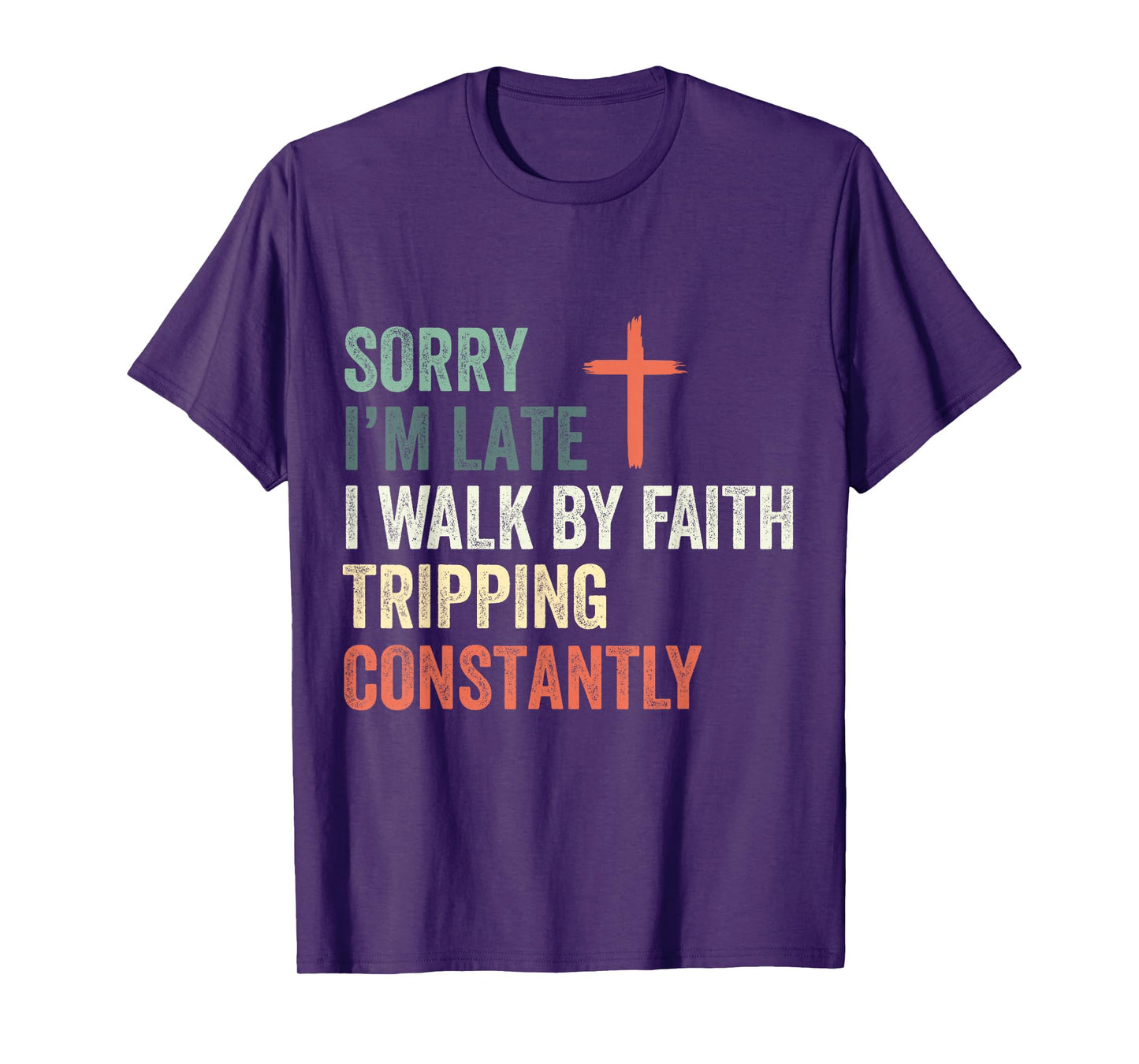 Sorry I'm Late I Walk by Faith Tripping Constantly Apparel T-Shirt