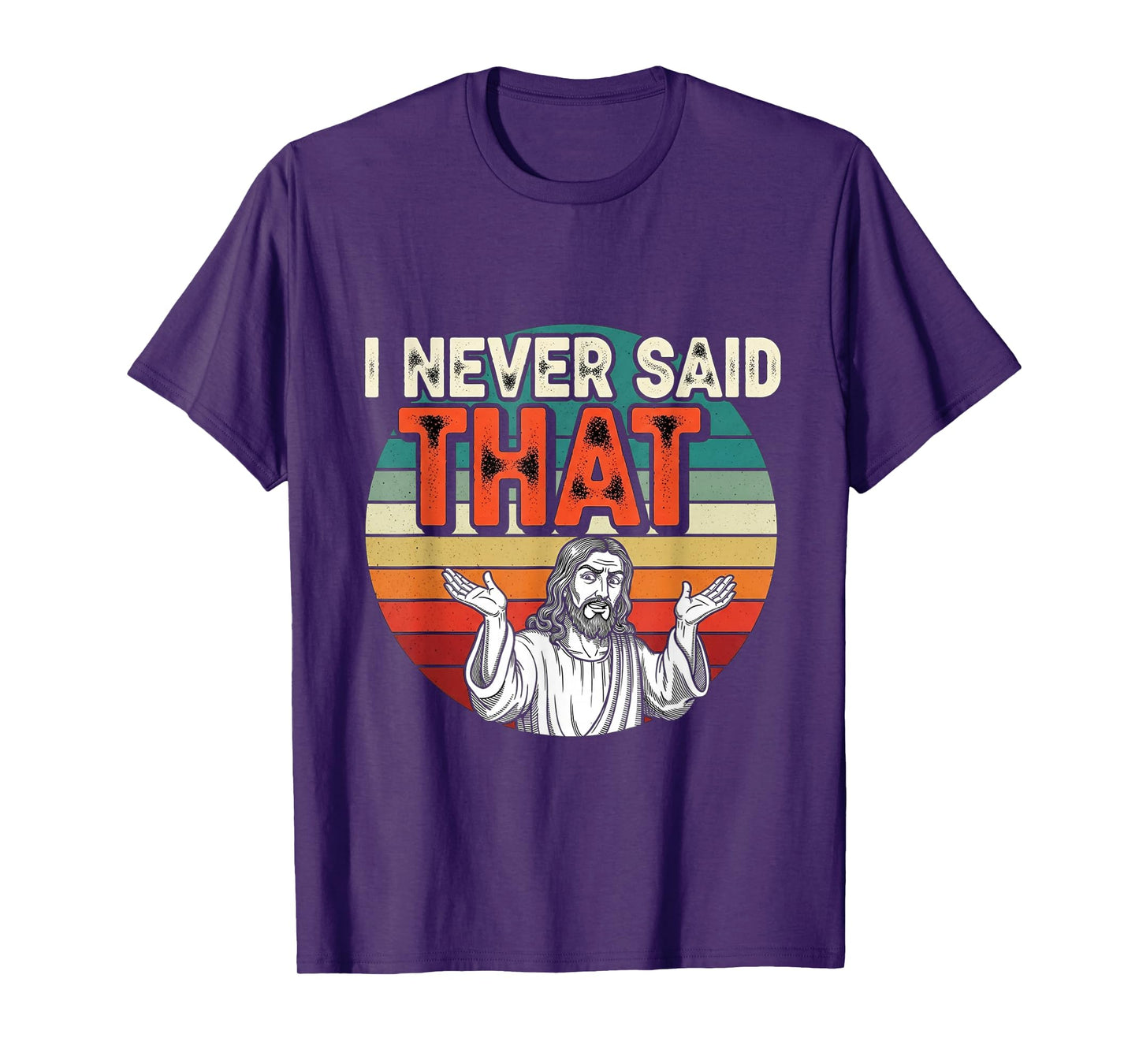 I Never Said That Funny Jesus Humor Retro Vintage Design T-Shirt