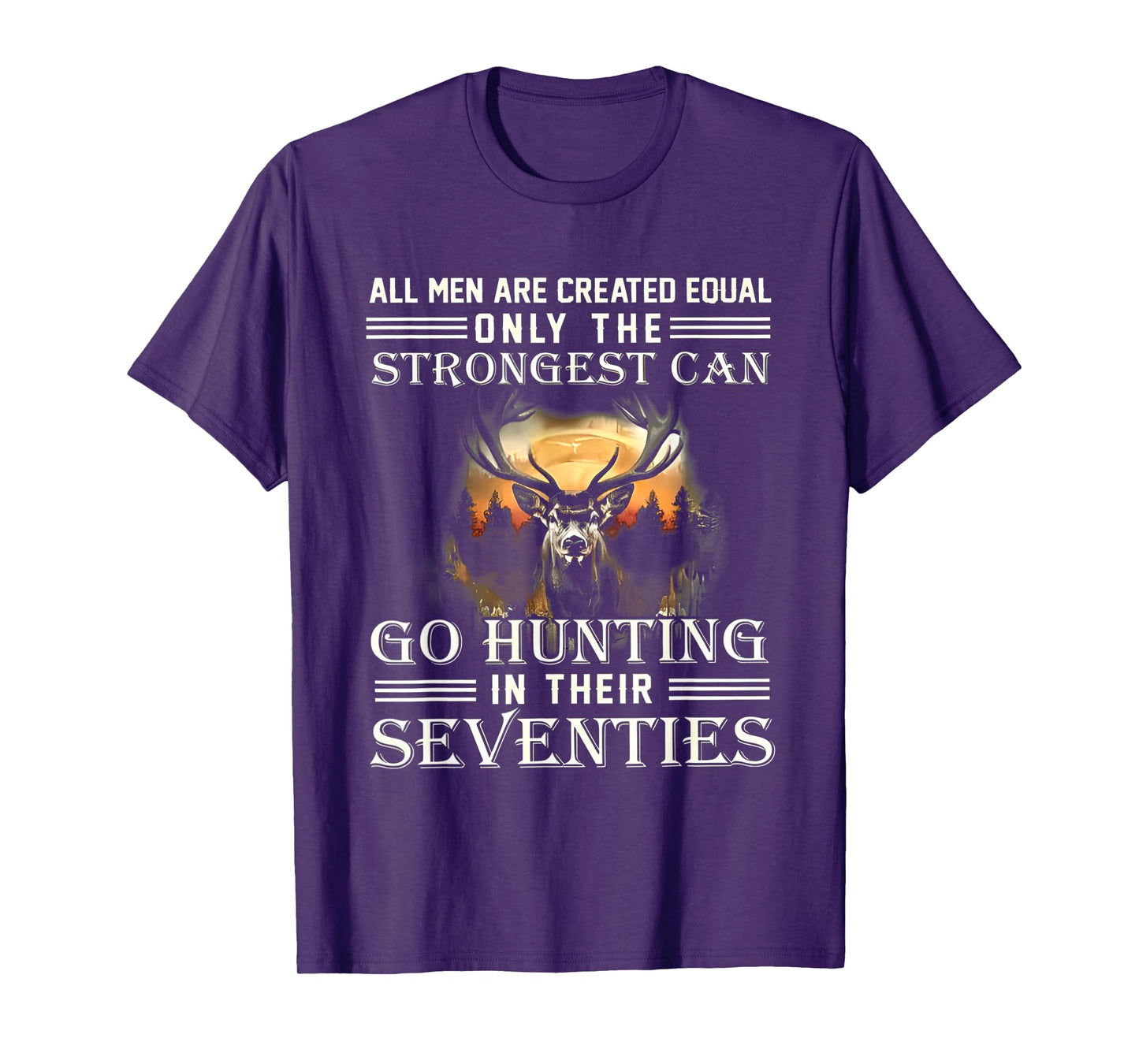 ALL MEN ARE CREATED EQUAL ONLY THE STRONGEST CAN GO HUNTING T-Shirt