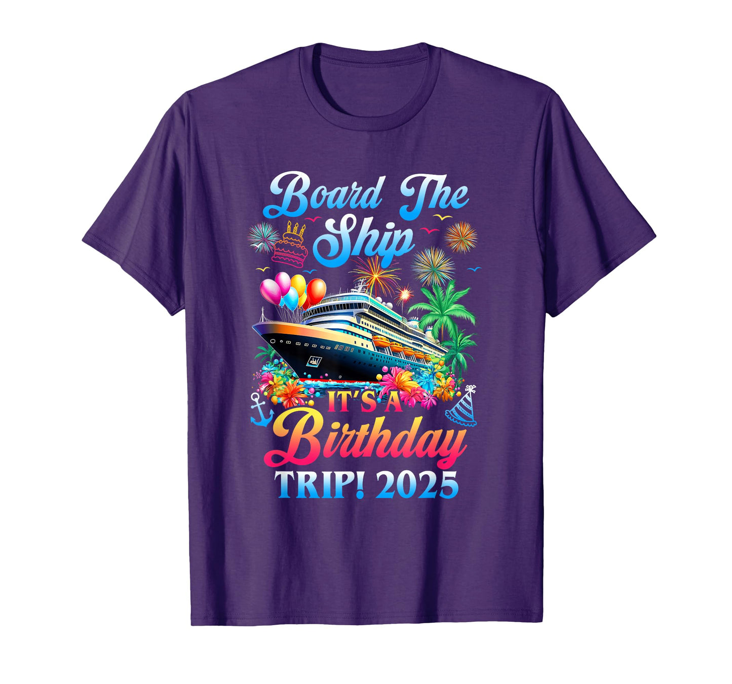 Board The Ship It's A Birthday Trip 2025 Birthday Cruise T-Shirt