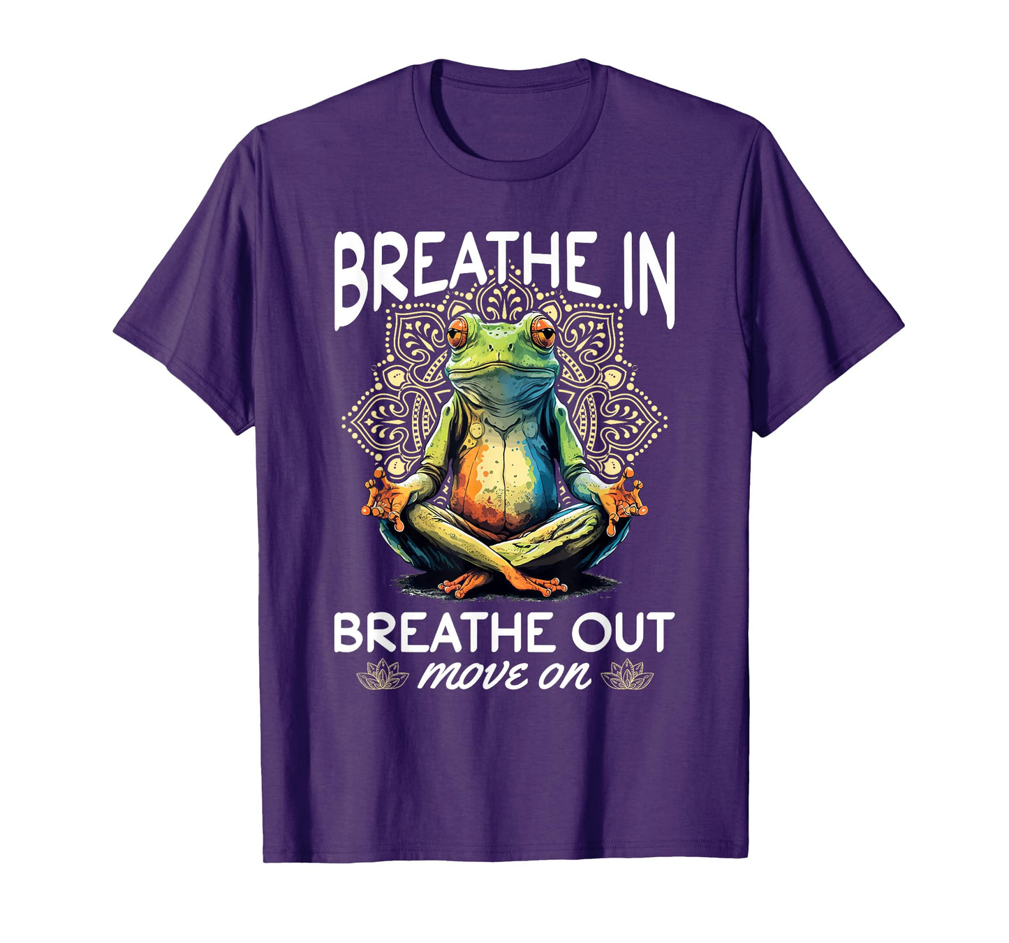 Yoga Meditation - Breathe in, breathe out, move on T-Shirt