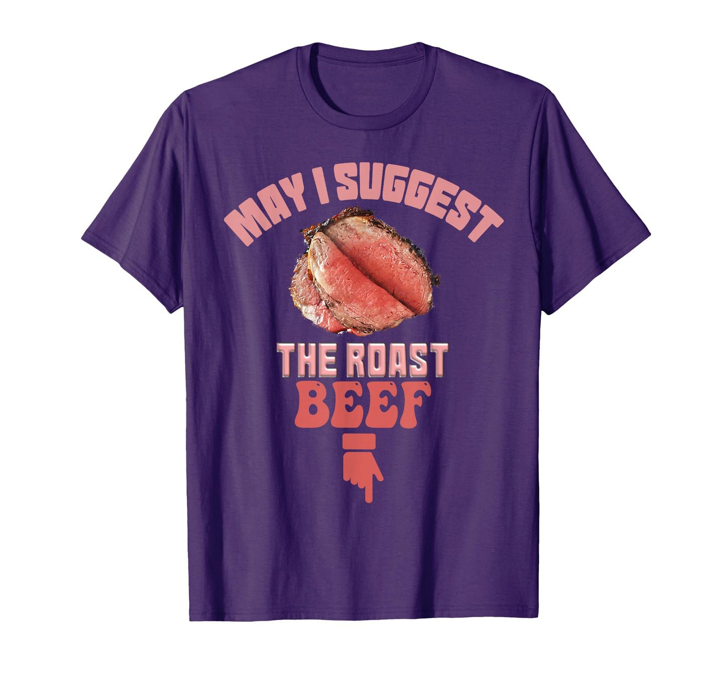 May I Suggest The Roast Beef Fun Embarrassing inappropriate T-Shirt