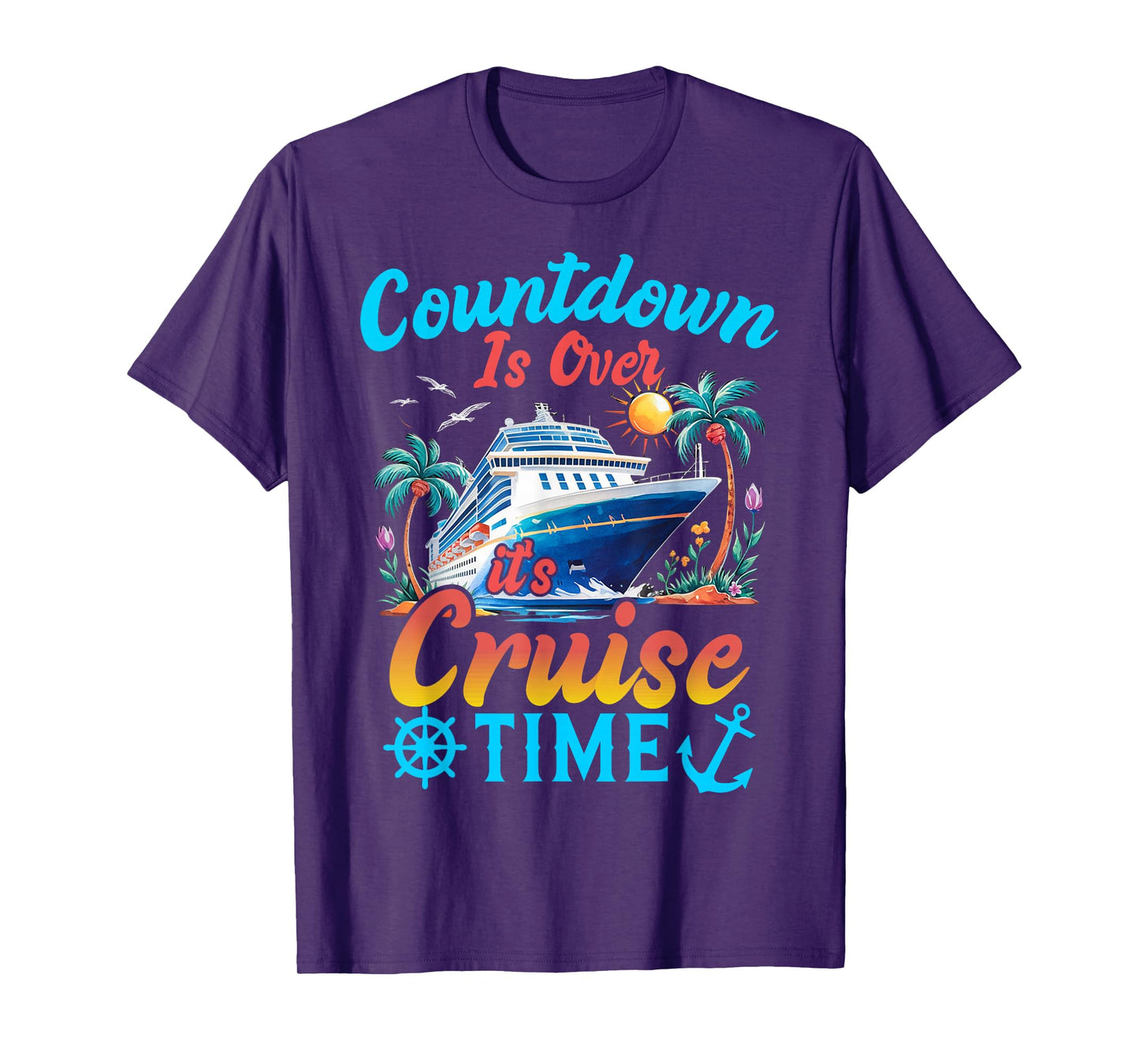Countdown Is Over It's Cruise Time Men Women Cruise Ship T-Shirt