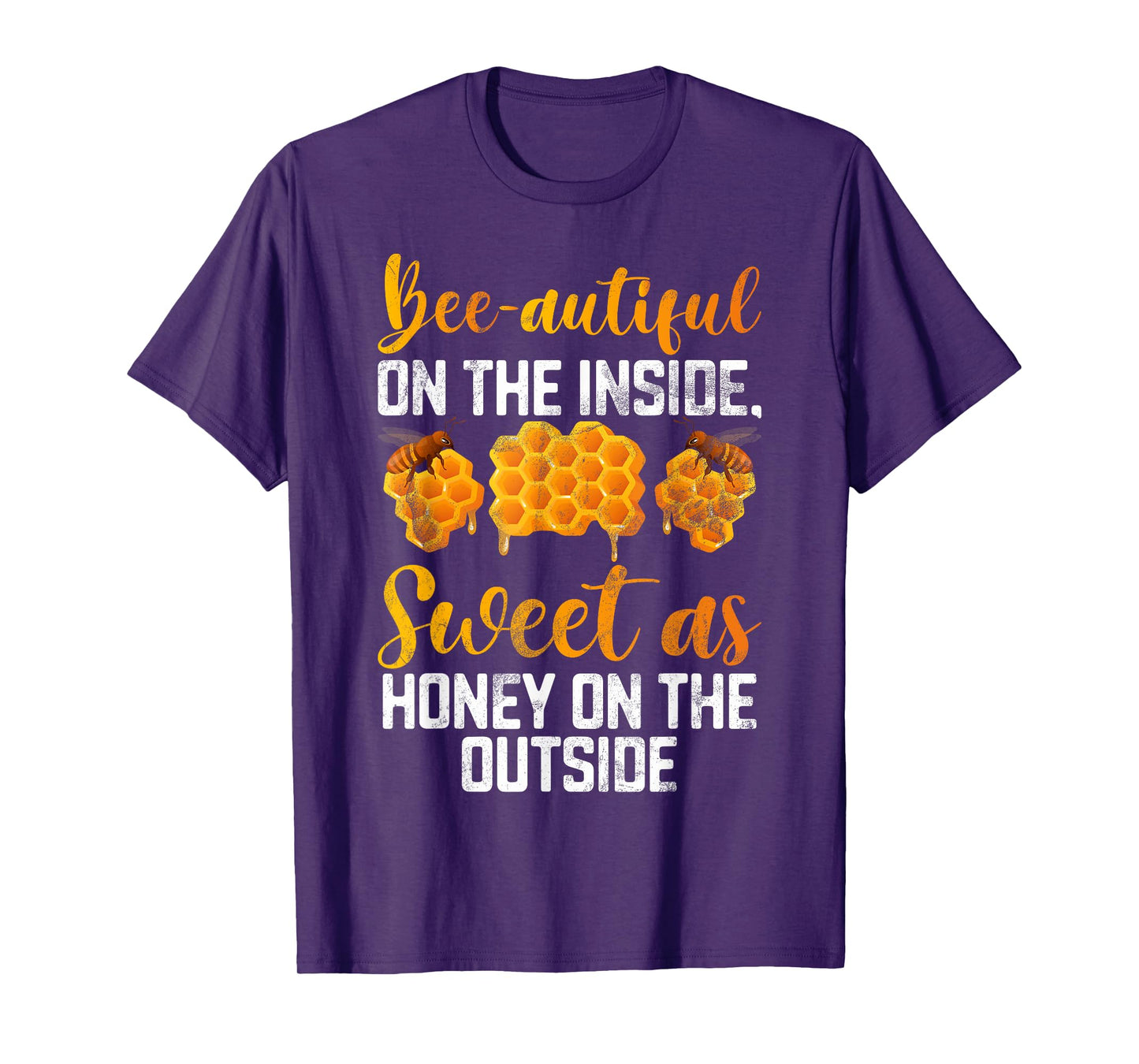 Beeautiful on the inside sweet as Honey on the Outside Honey T-Shirt