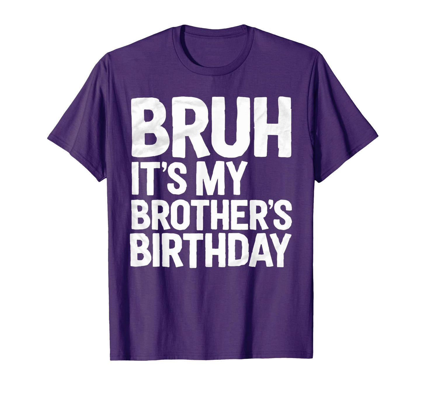 Bruh It's My Brother's Birthday For Sister Brother Birthday T-Shirt