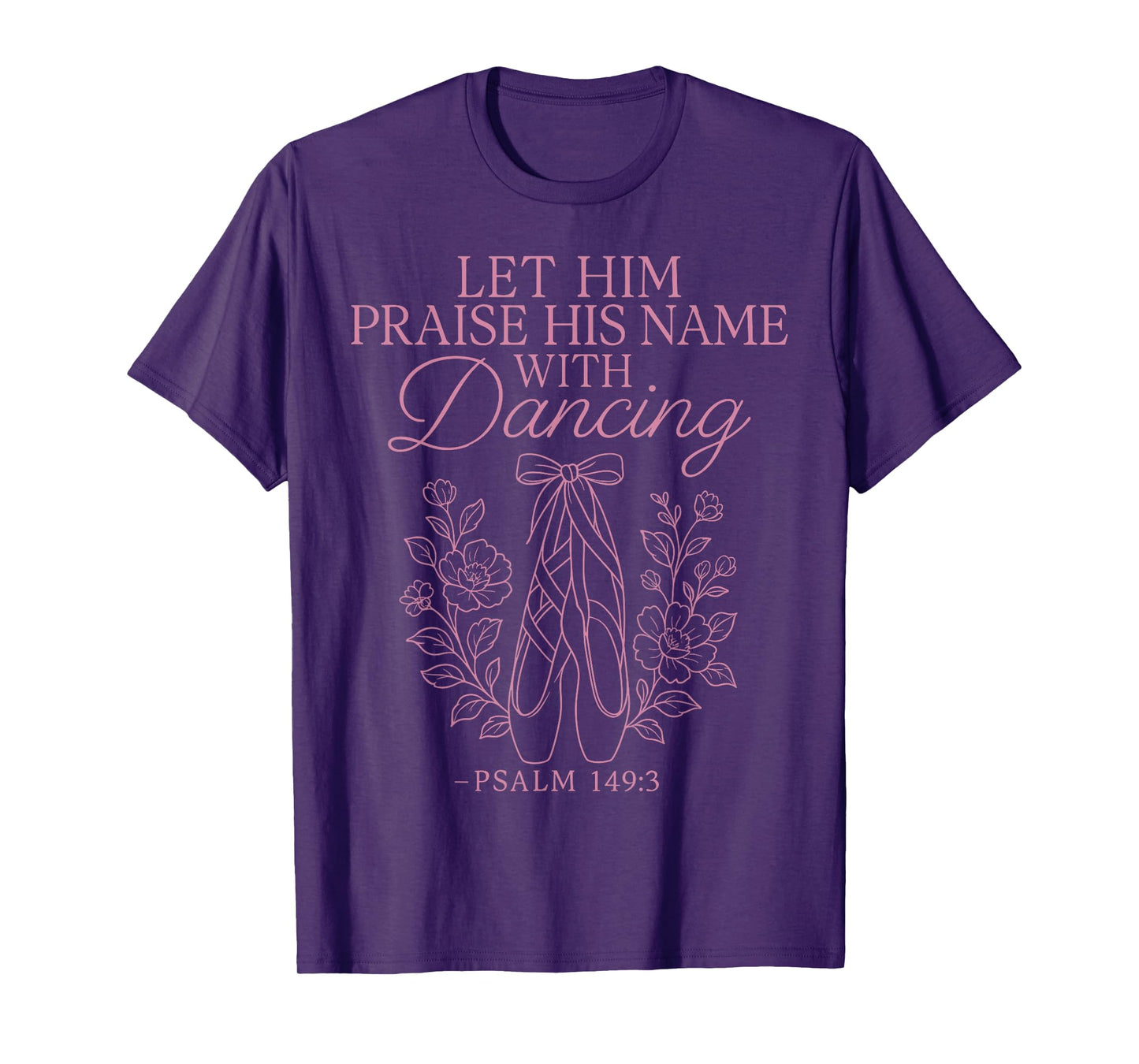 Ballet Dancer Dance Girl Ballerina Faith Christian Let Him T-Shirt