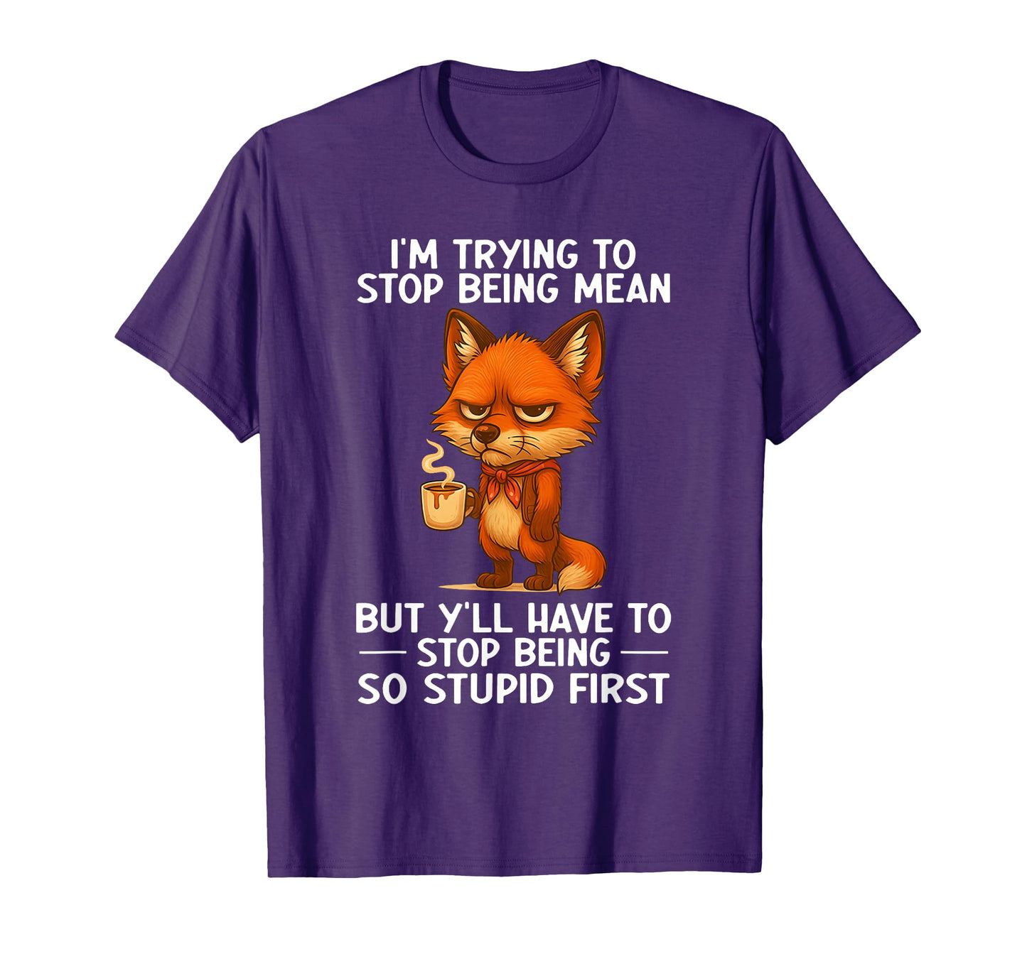 I'm Trying to Stop Being Mean But Y'll Have to Stop Being T-Shirt