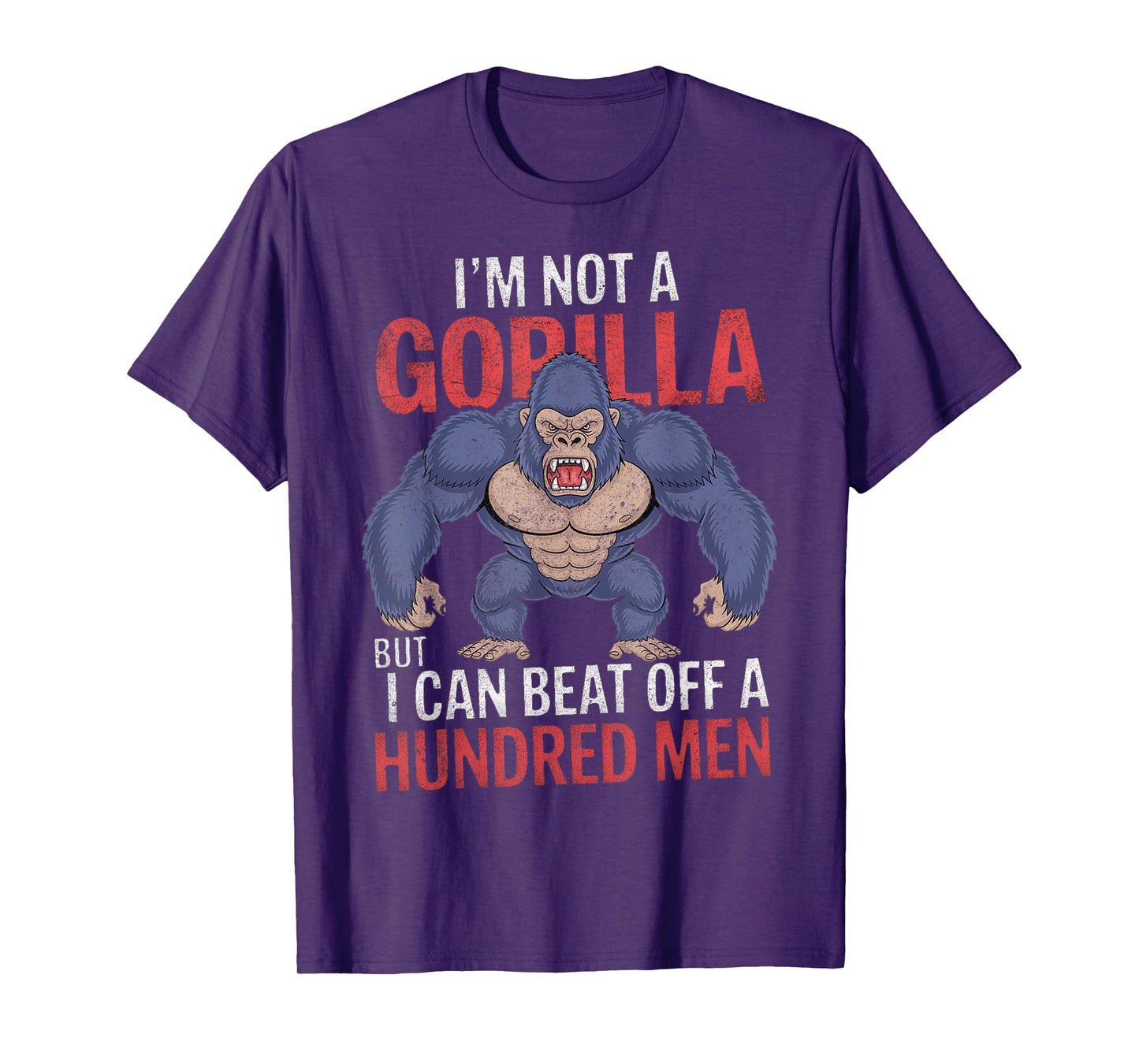 I'm Not a Gorilla but I Can Beat Off Hundred Men Adult Humor T-Shirt