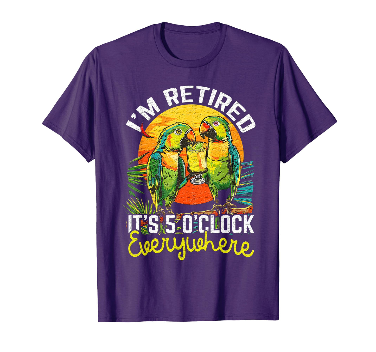 I'm Retired - It's 5 o'clock Everywhere - 5 oclock somewhere T-Shirt