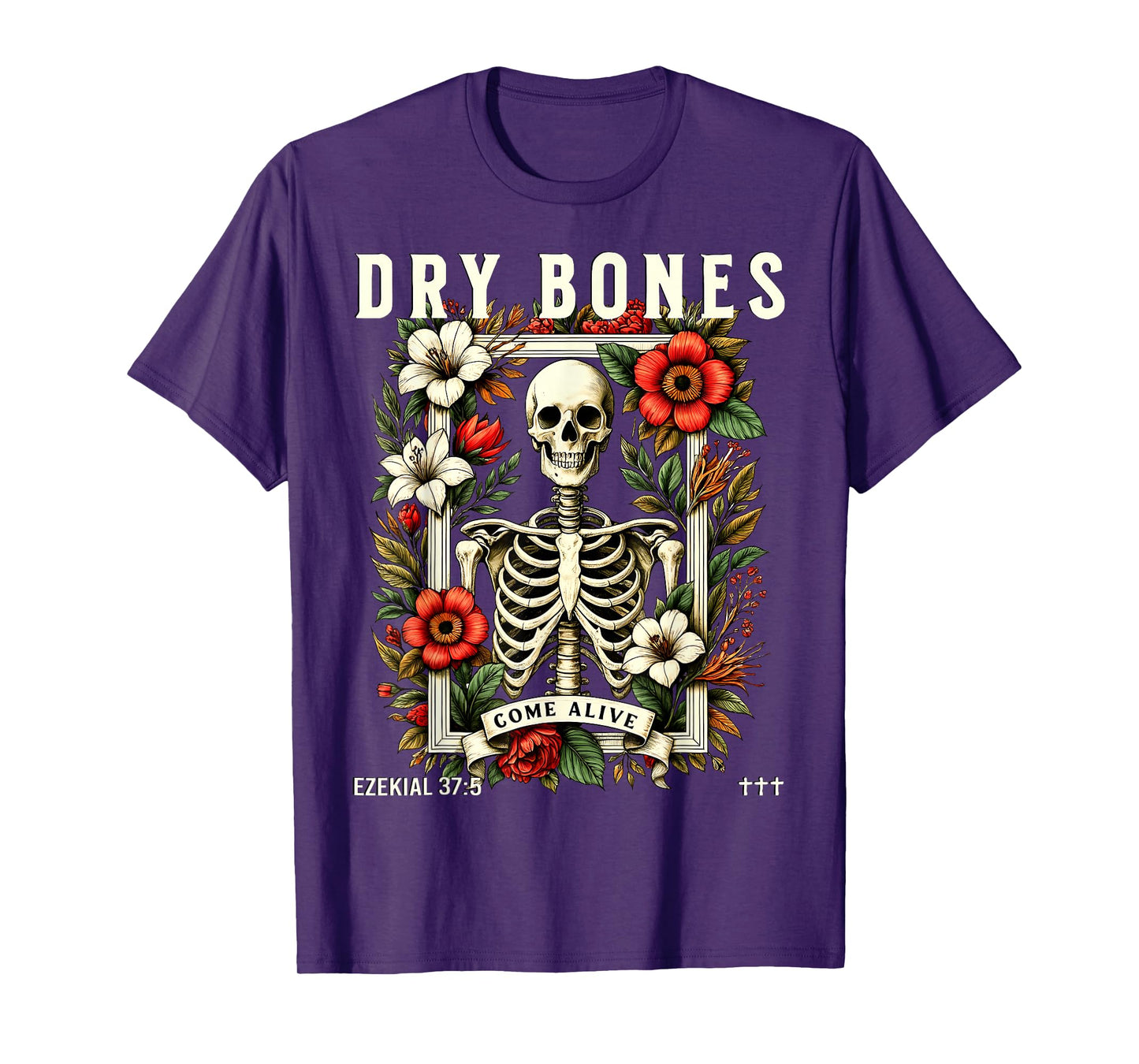 Dry Bones Come Alive Funny Skeleton Floral Christian Faith T-Shirt