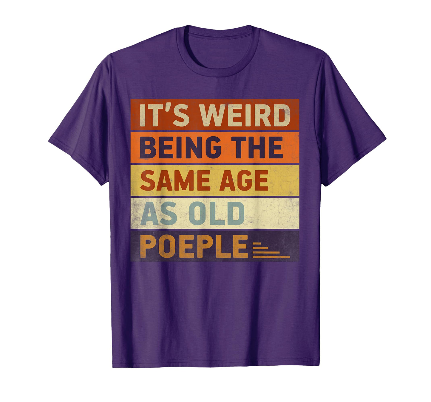 It's Weird Being The Same Age As Old People Retro T-Shirt